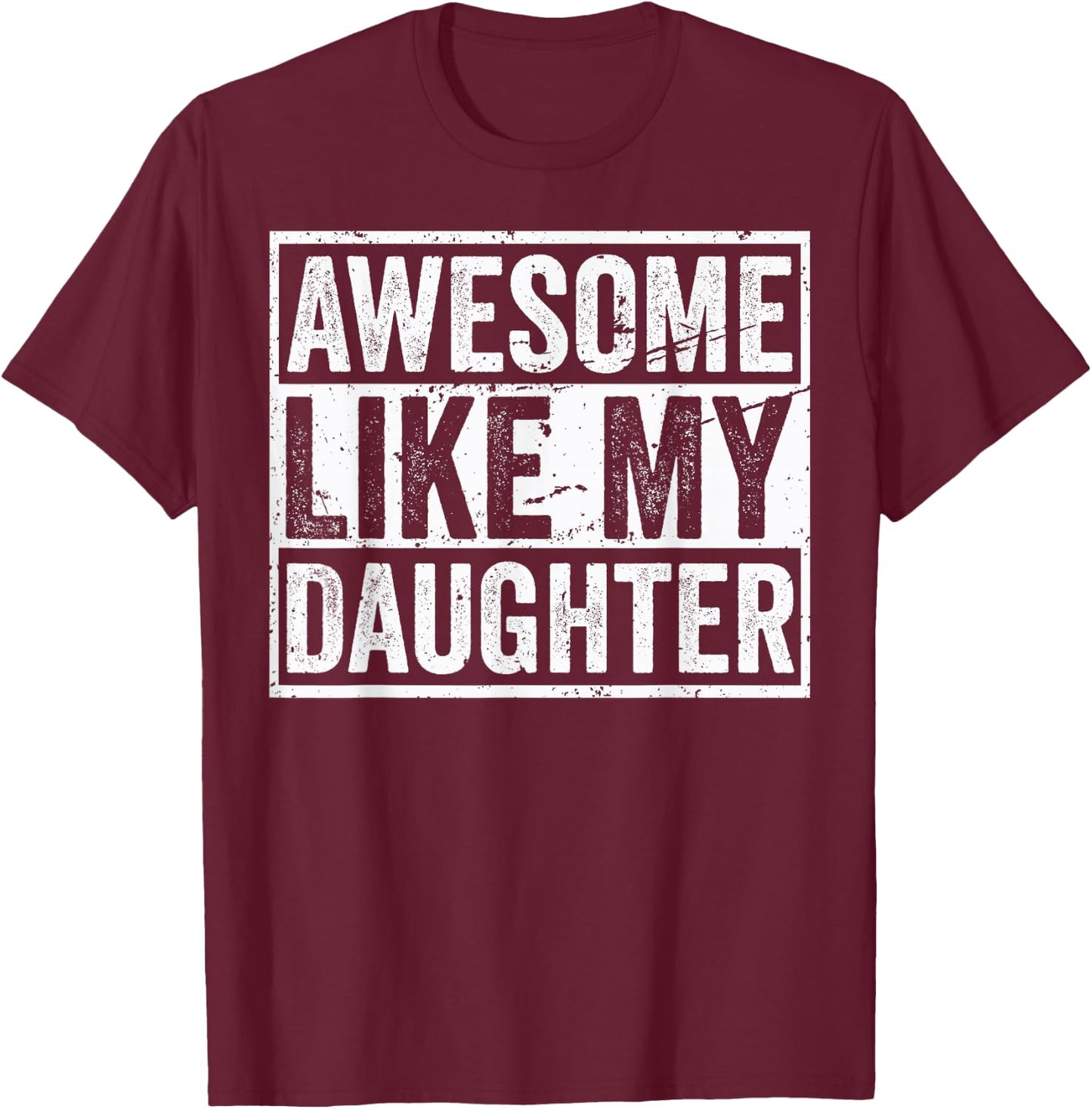 Awesome Like My Daughters Funny Mom Dad Outfit from Daughter T-Shirt - T-Shirt | Maroon