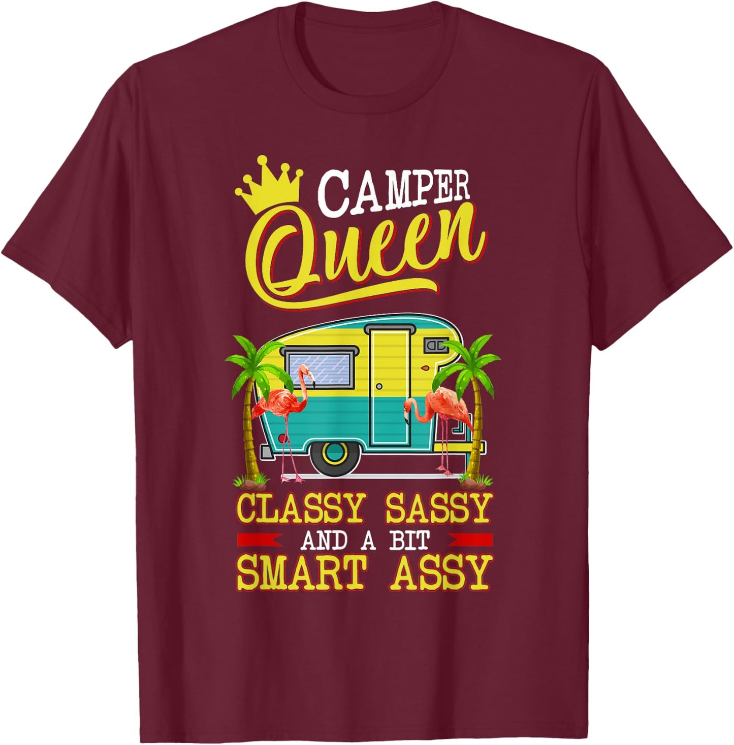 Camper Queen Shirt Classy Sassy And A Bit Smart Assy Funny T-Shirt - T-Shirt | Maroon