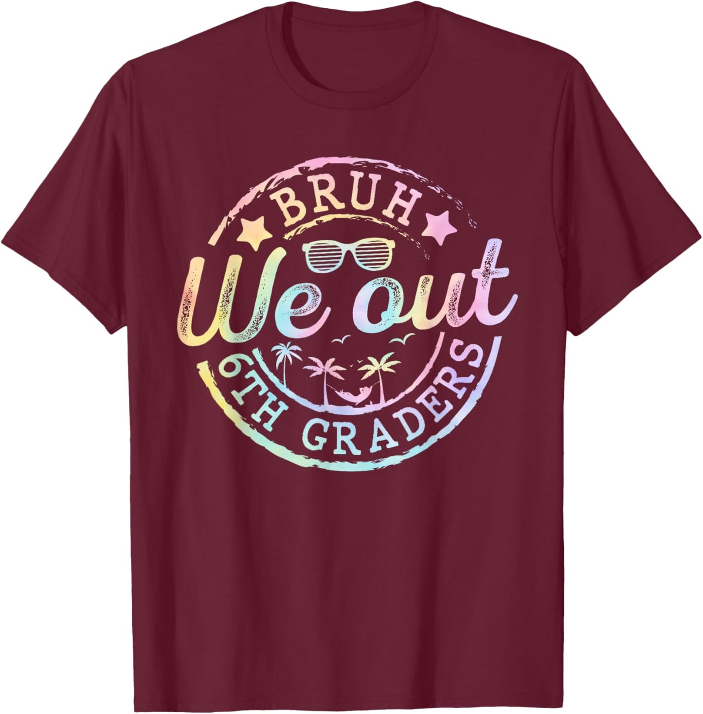Bruh We Out 6th Grade Last Day of School Sixth Grade Summer T-Shirt - T-Shirt | Maroon