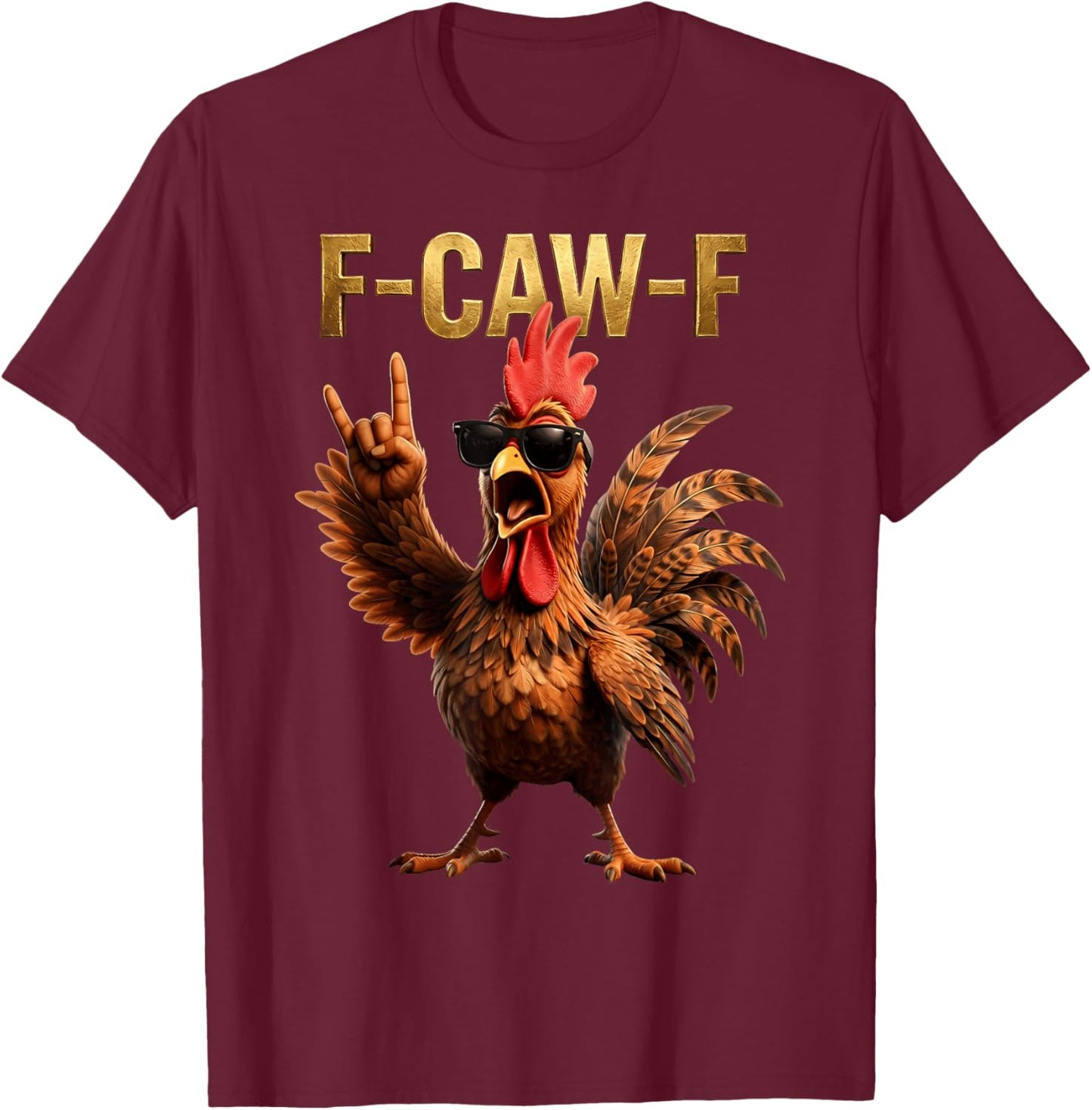 F Caw F Quote Rooster Meme Fawk Fcawf Funny Chicken Humor T-Shirt - T-Shirt | Maroon