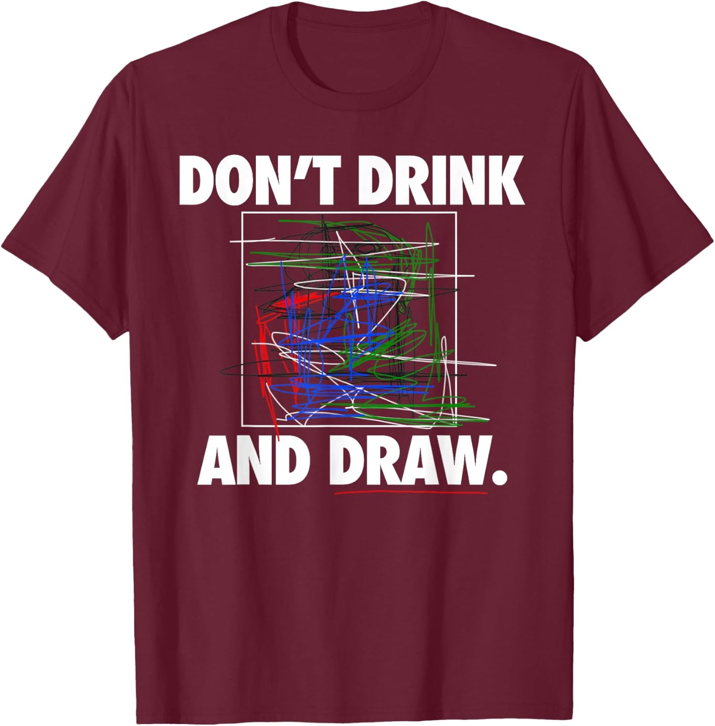 Don't Drink and Draw Art Shirt T-Shirt - T-Shirt | Maroon