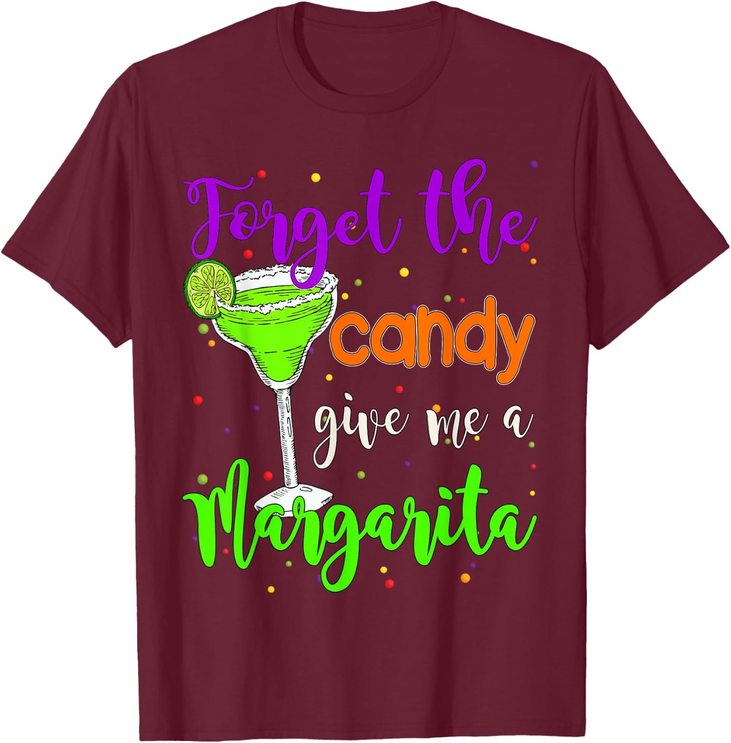 Forget the candy give me a Margarita Halloween Margarita T-Shirt - T-Shirt | Maroon