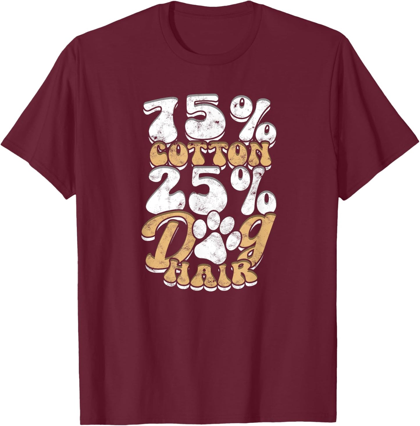 75% Cotton 25% Dog Hair - Funny T-Shirt - T-Shirt | Maroon