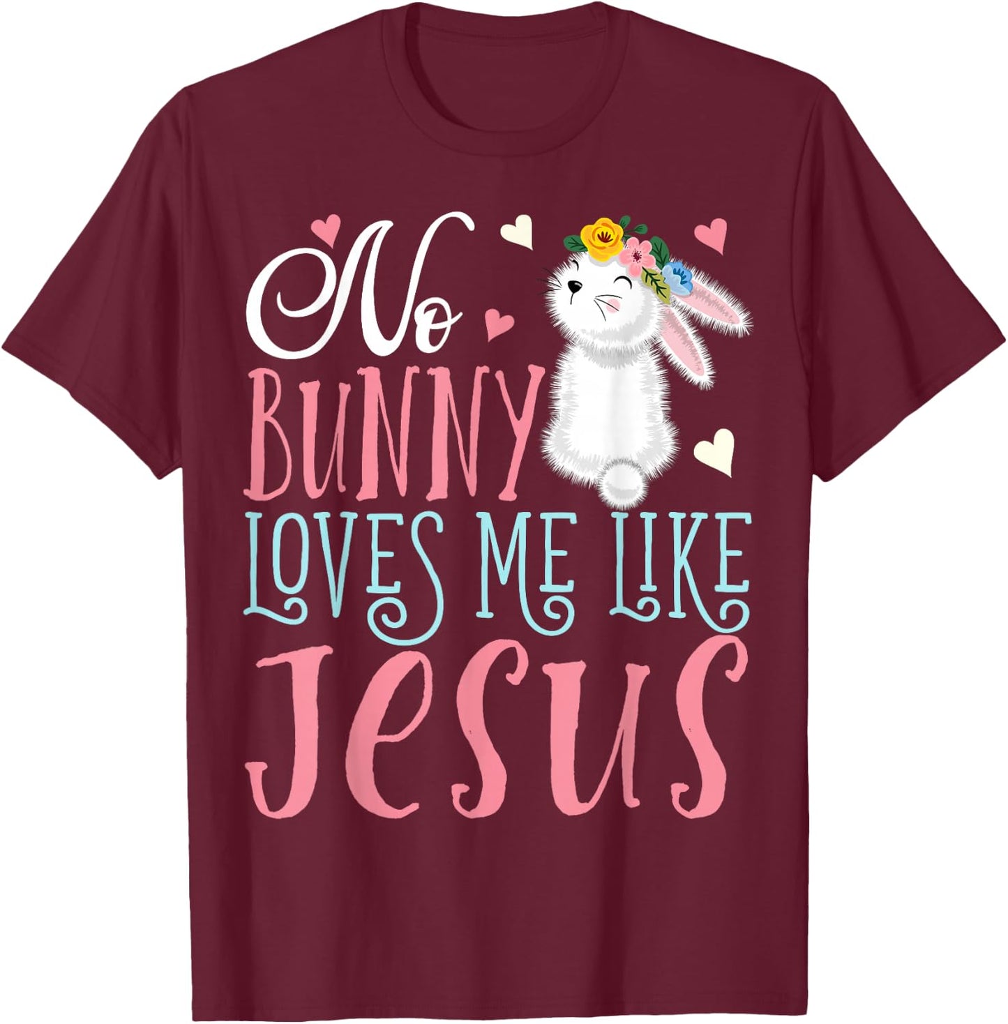 No Bunny Loves Me Like Jesus Christian Easter Girls Gift T-Shirt - T-Shirt | Maroon