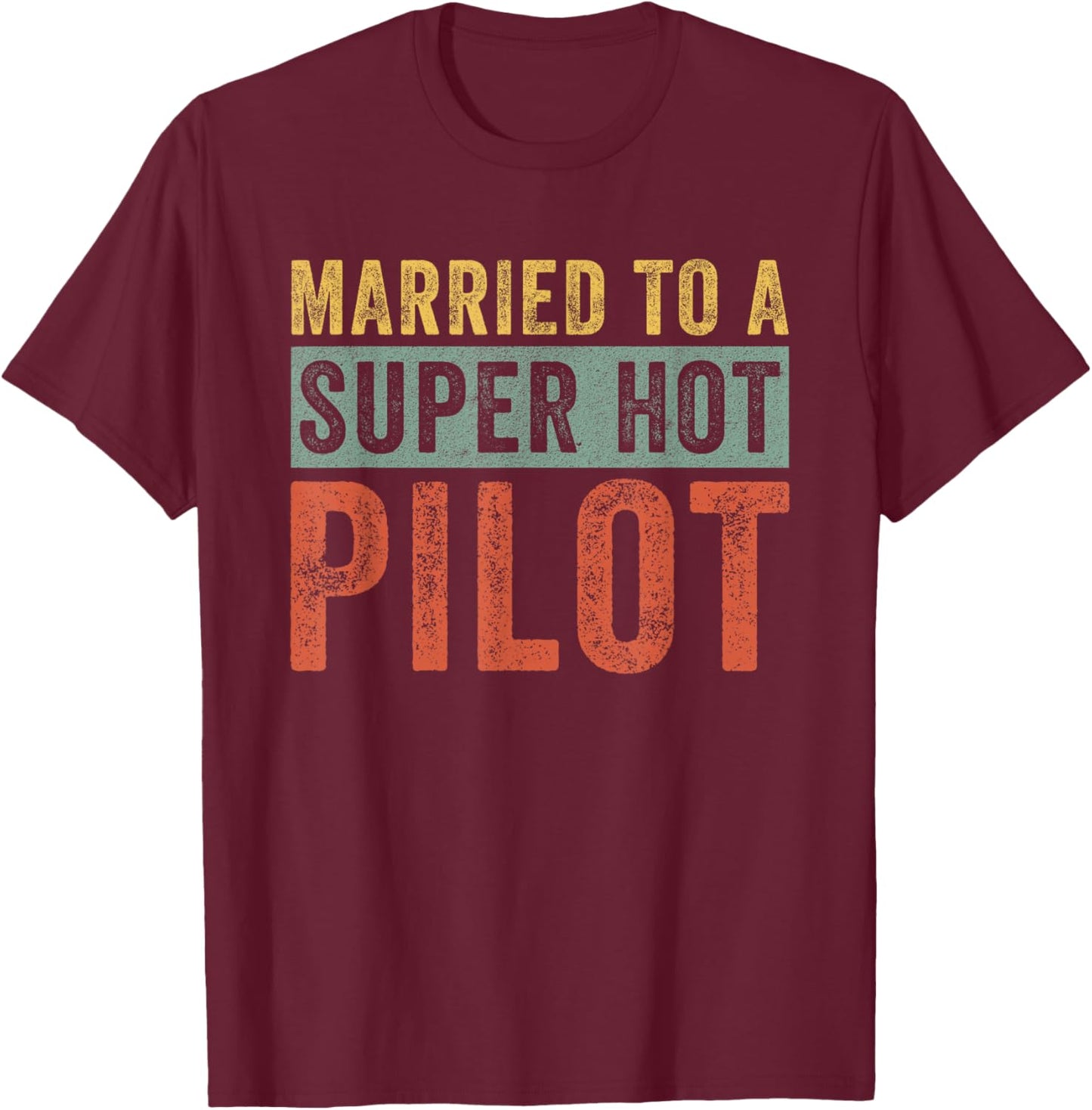 Married to a Super Hot Pilot Funny Husband Wife T-Shirt - T-Shirt | Maroon