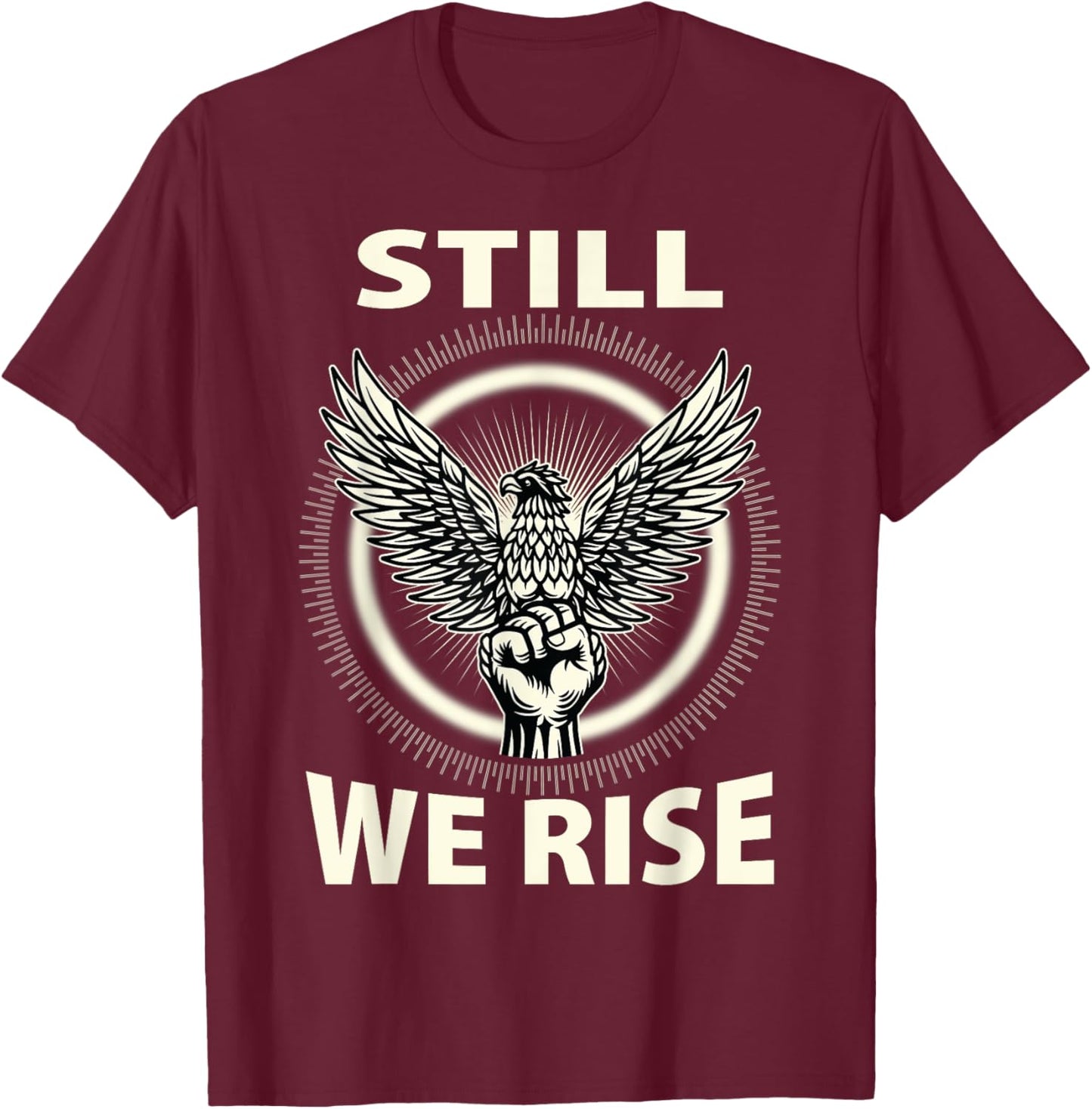 Still We Rise Juneteenth Black History Independence Month T-Shirt - T-Shirt | Maroon