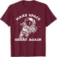 Make Space Great Again - Awesome Space Shirt T-Shirt - T-Shirt | Maroon