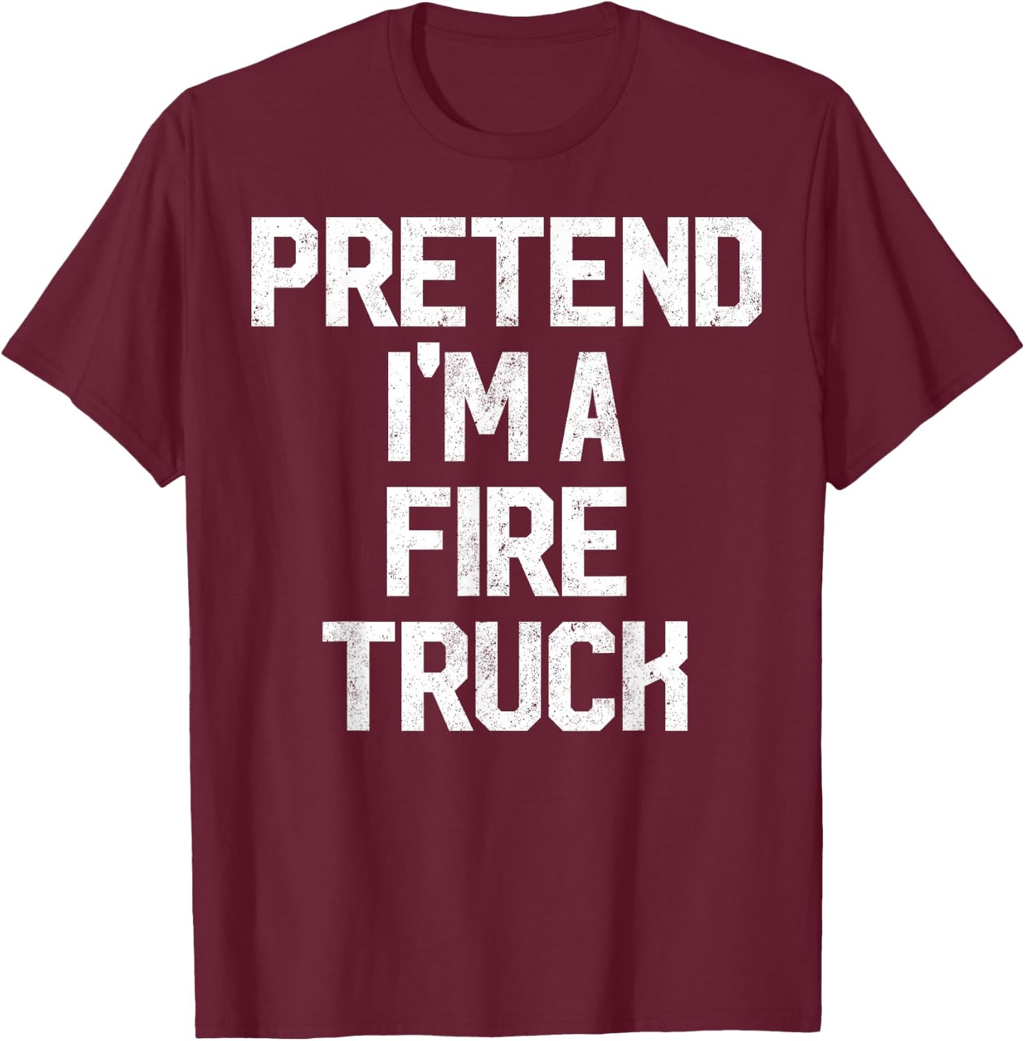 Easy Pretend I'm Fire Truck Costume Gift Fireman Halloween T-Shirt - T-Shirt | Maroon