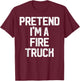 Easy Pretend I'm Fire Truck Costume Gift Fireman Halloween T-Shirt - T-Shirt | Maroon