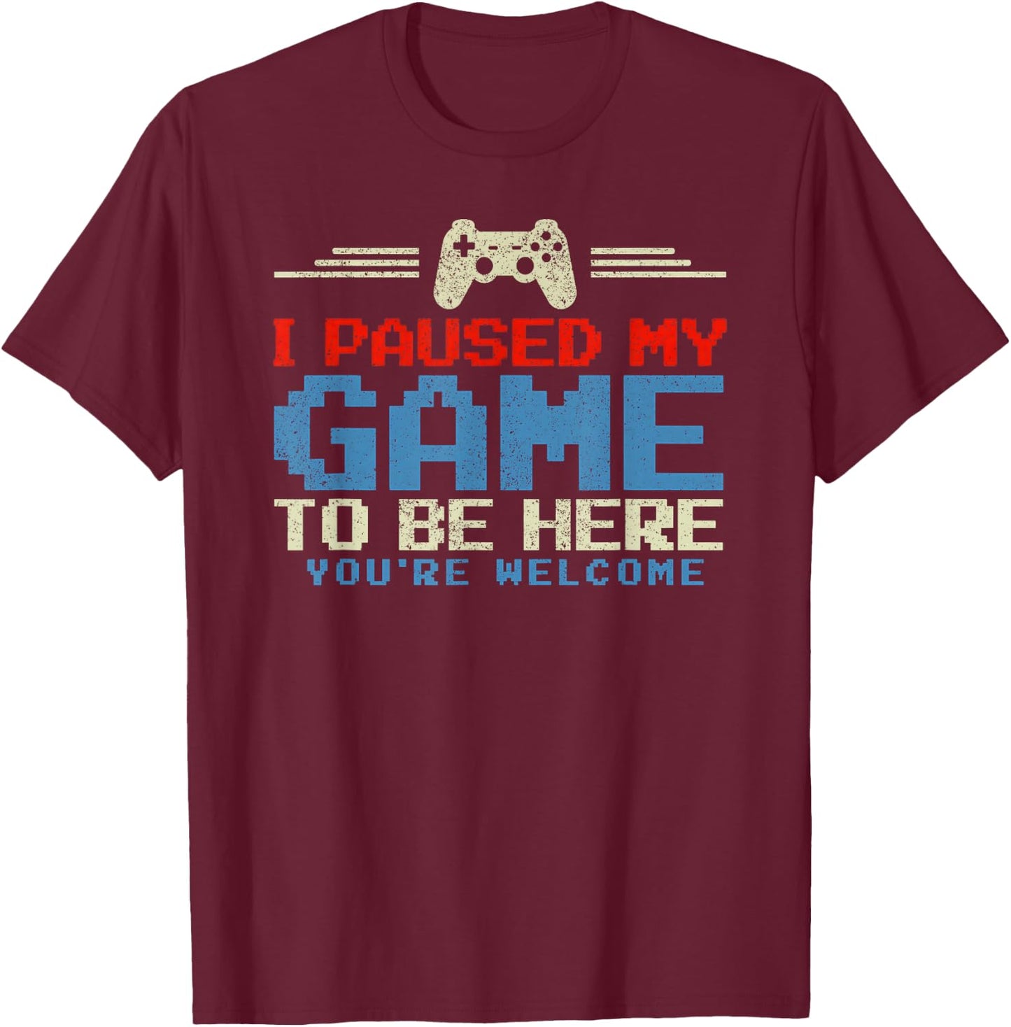I Paused My Game To Be Here Retro Funny Video Game T-Shirt - T-Shirt | Maroon