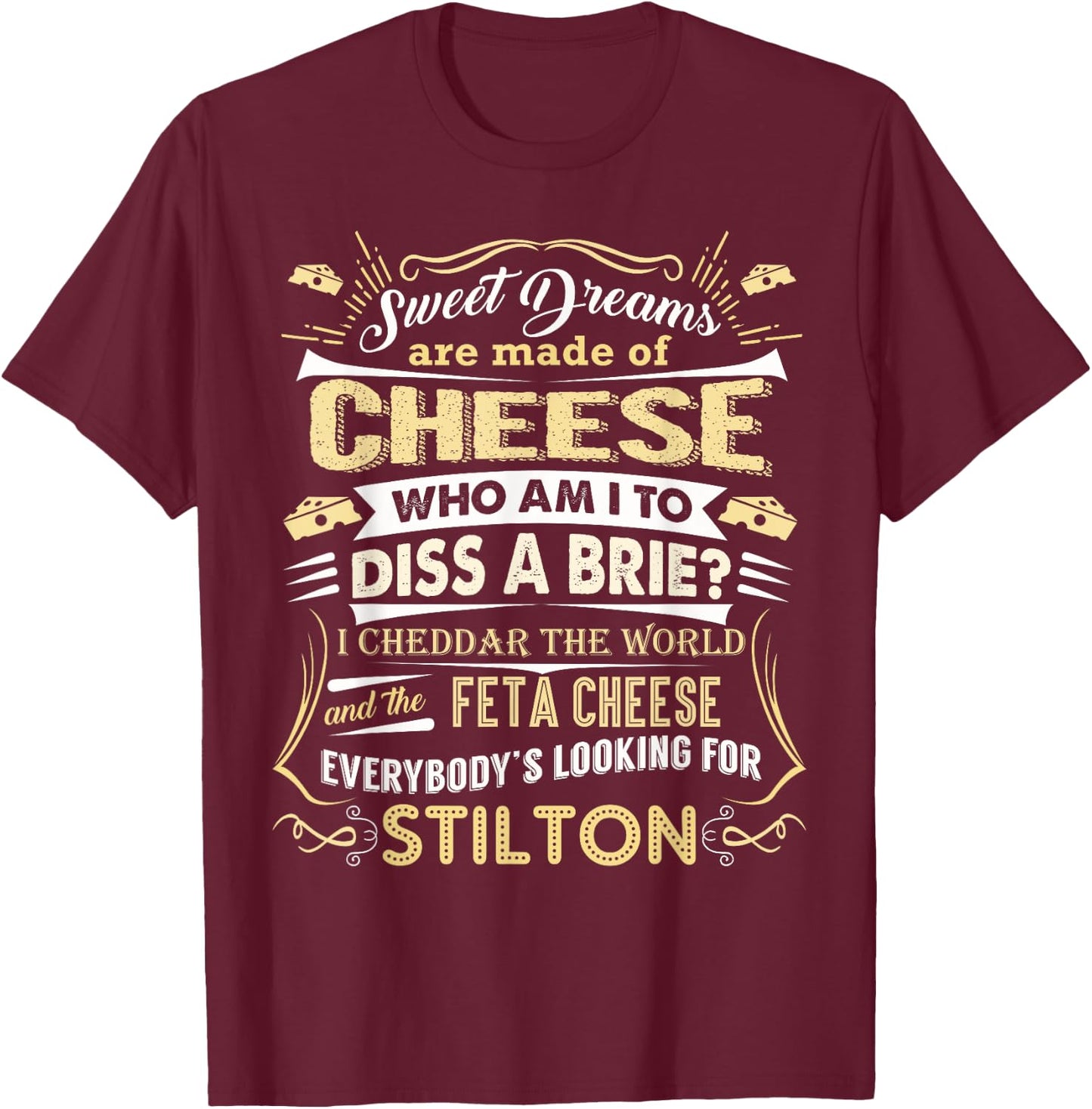 Sweet Dreams are Made of Cheese Funny Cheese Shirt T-Shirt - T-Shirt | Maroon