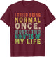 I Tried To Be Normal Once Worst 2 Minutes Of My Life Funny T-Shirt - T-Shirt | Maroon