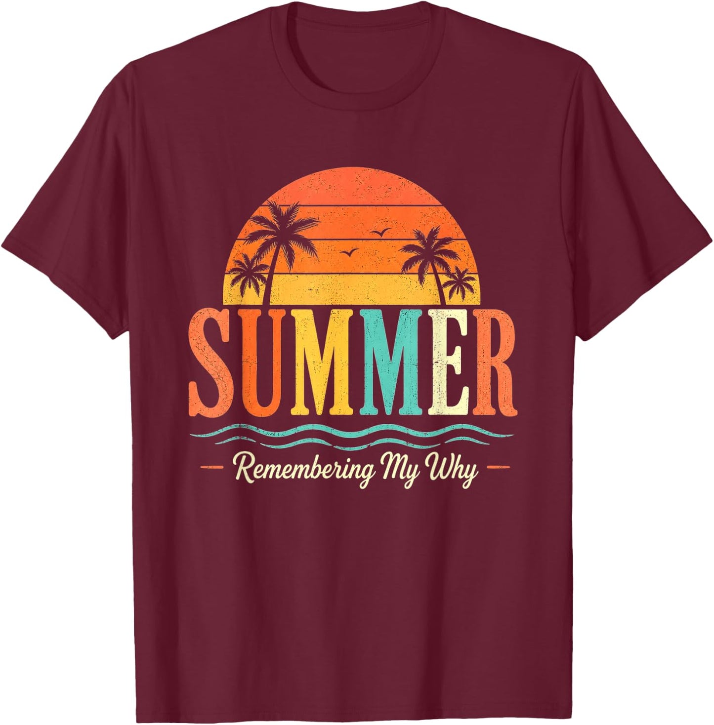 Funny Saying Quote Teacher Summer Remembering My Why T-Shirt - T-Shirt | Maroon