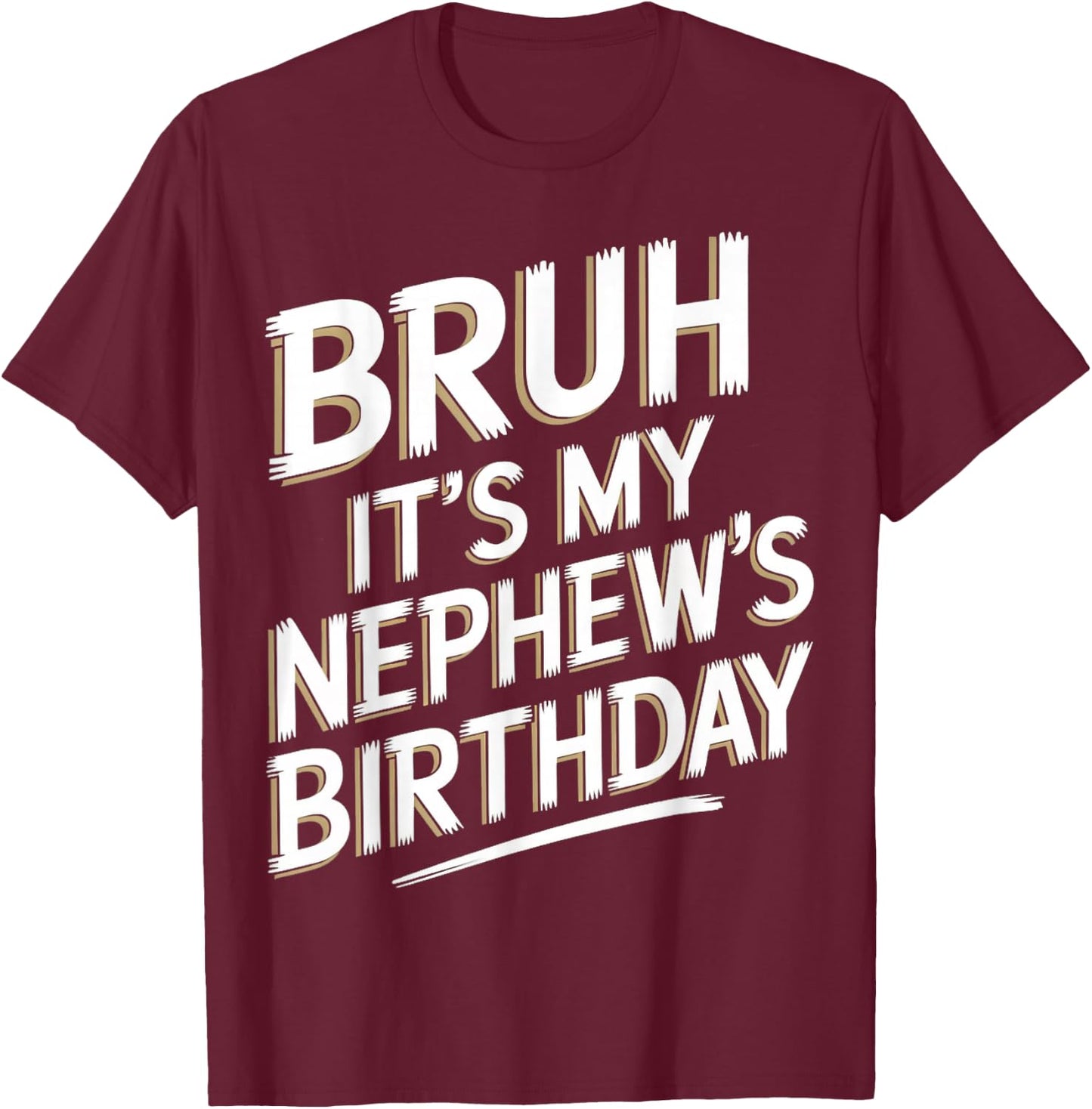Bruh It's My Nephew's Birthday Funny Uncle Nephew Birthday T-Shirt - T-Shirt | Maroon