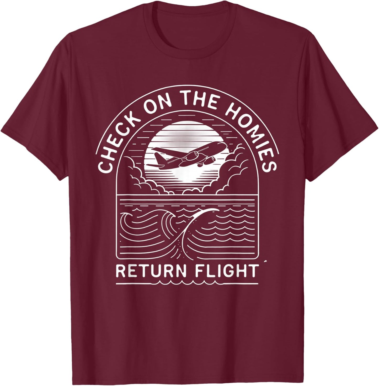 Check on the Homies- Return Flight T-Shirt - T-Shirt | Maroon