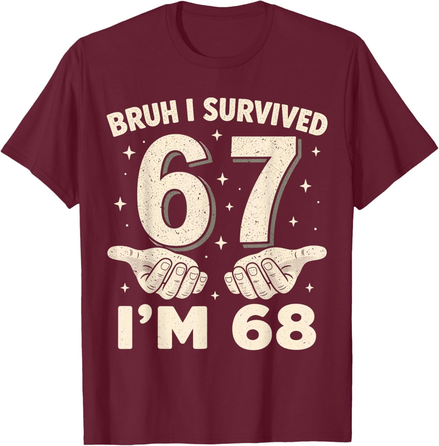 Bruh I Survived 6 and 7 Now I'm 68 Birthday T-Shirt - T-Shirt | Maroon