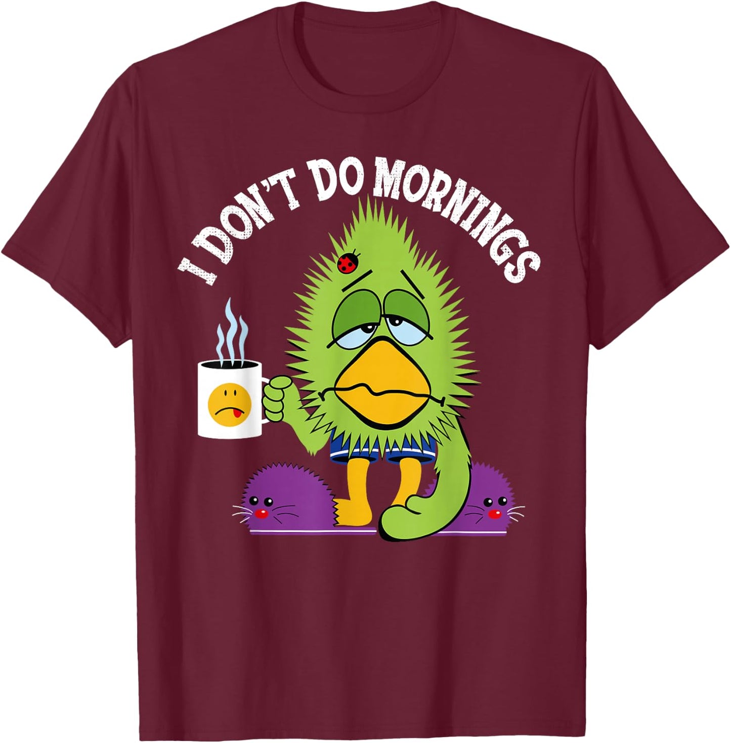 Funny I Don't Do Mornings Grumpy Sarcasm Bird Coffee Gift T-Shirt - T-Shirt | Maroon