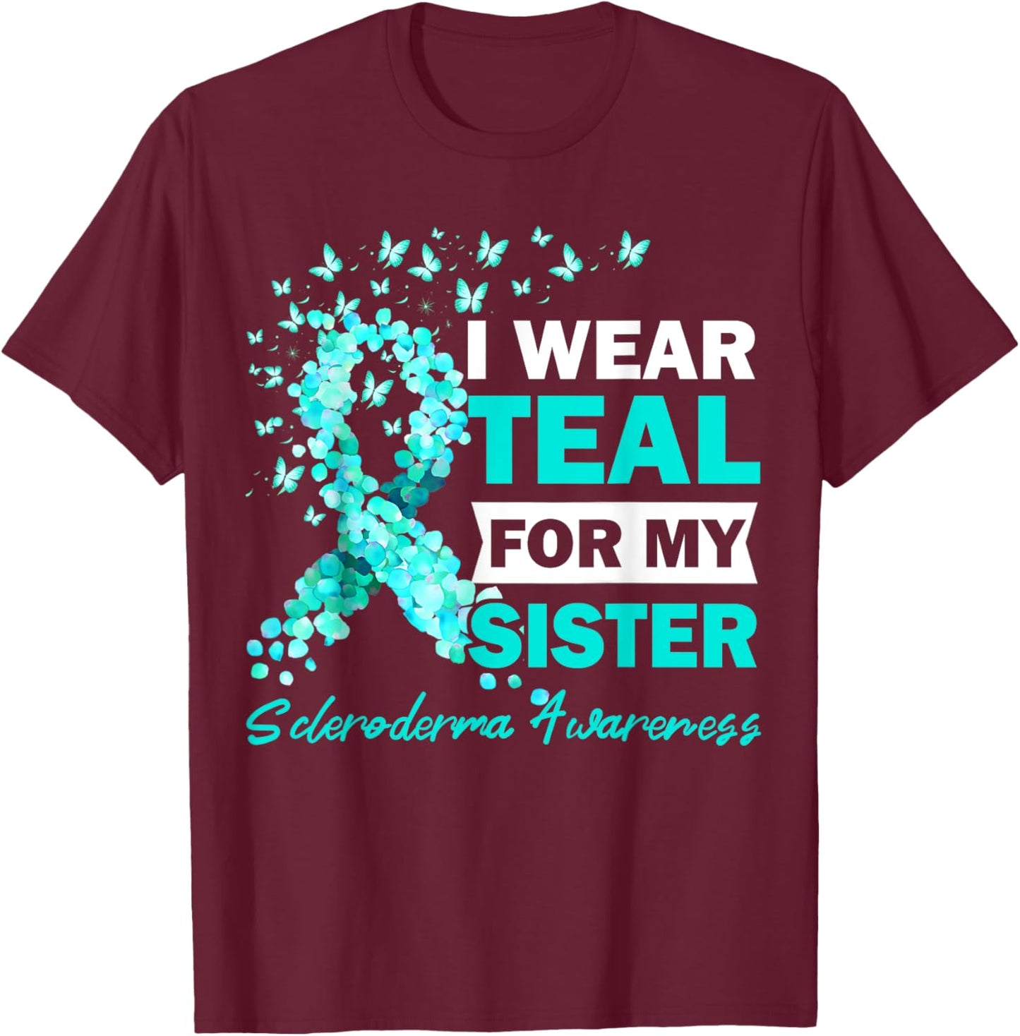 I Wear Teal For My Sister Scleroderma Awareness T-Shirt - T-Shirt | Maroon