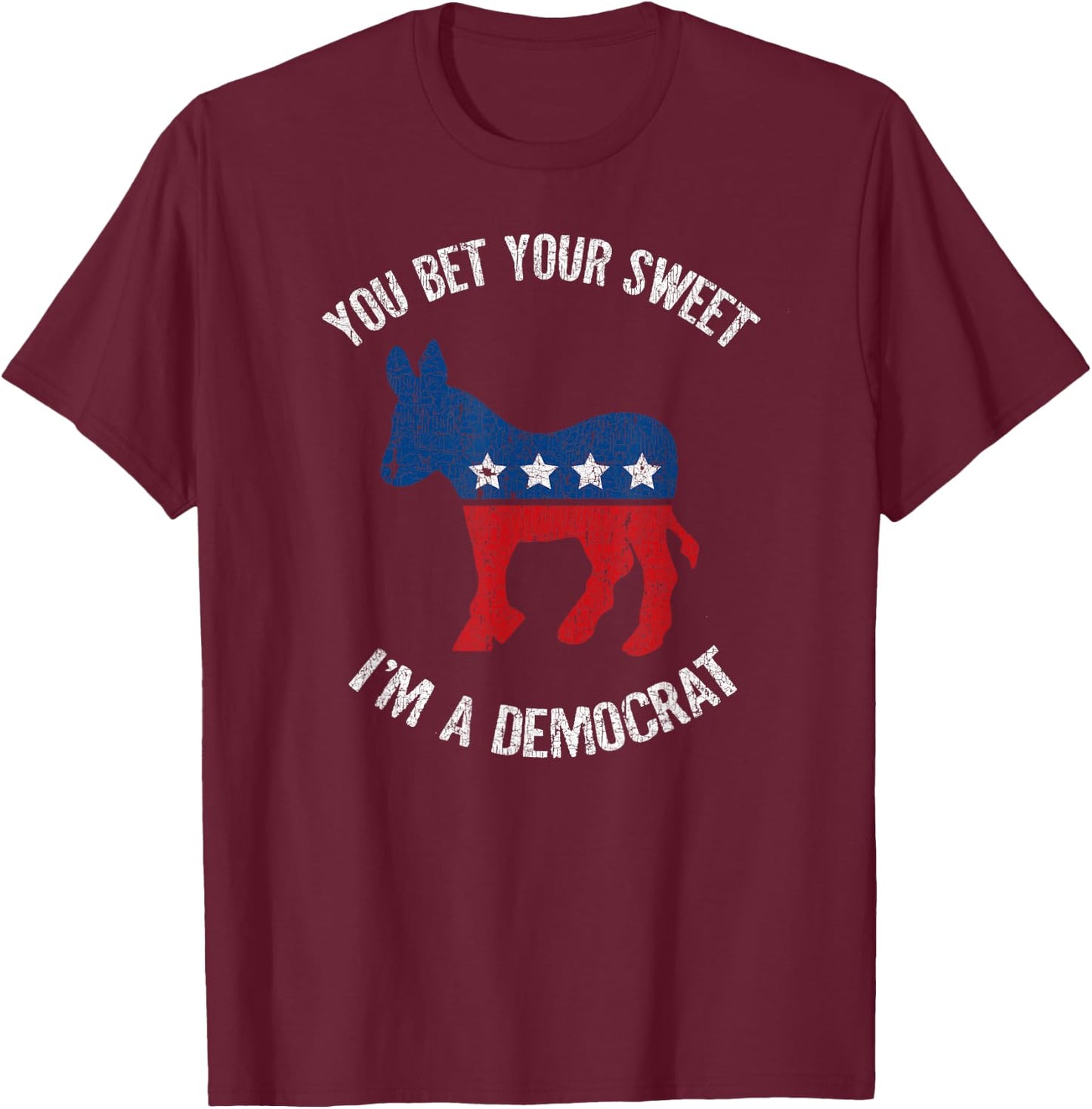You Bet Your Sweet Ass I'm A Democrat Donkey T-Shirt - T-Shirt | Maroon