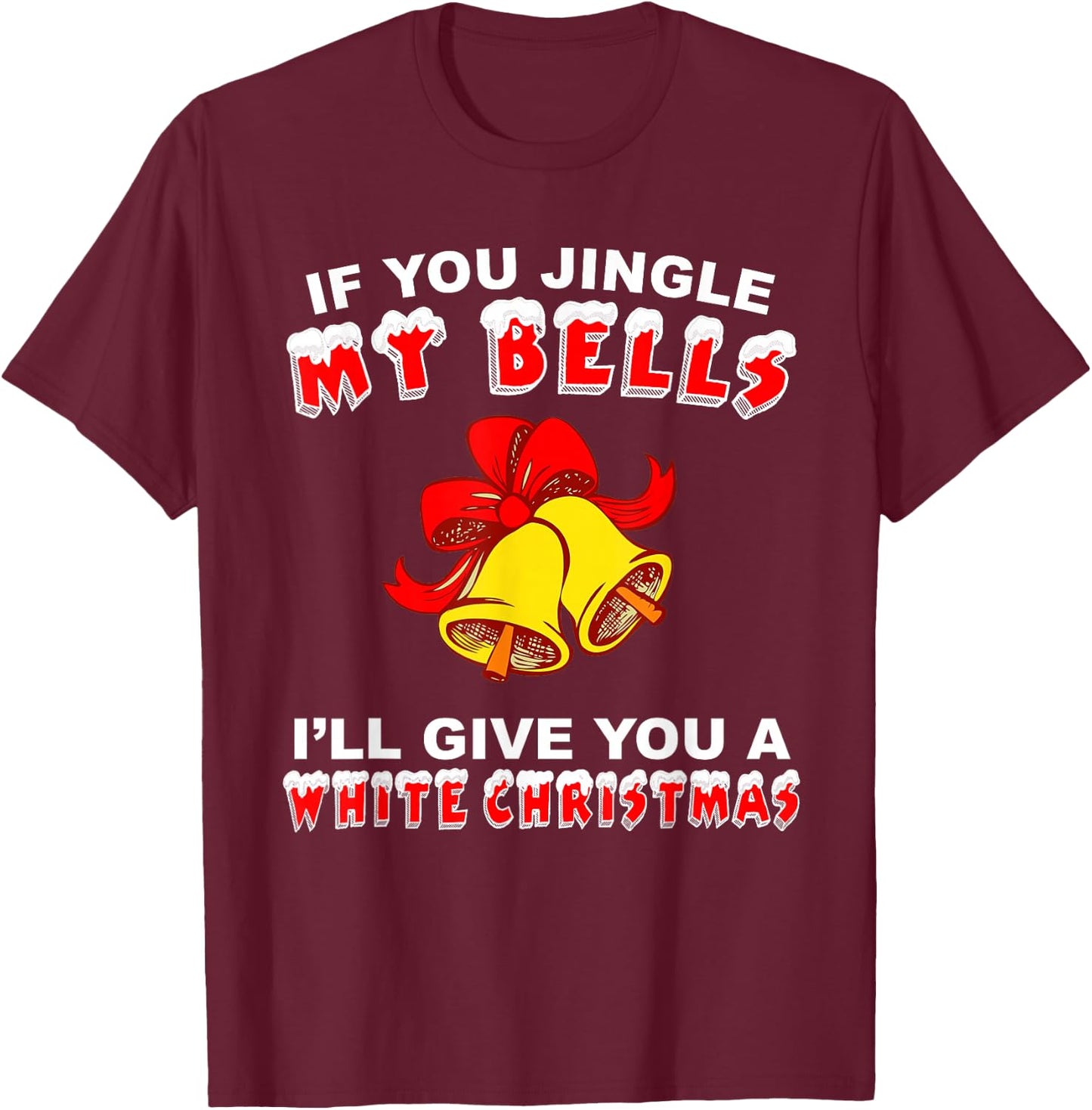 Jingle My Bells Funny Inappropriate Christmas T-Shirt - T-Shirt | Maroon