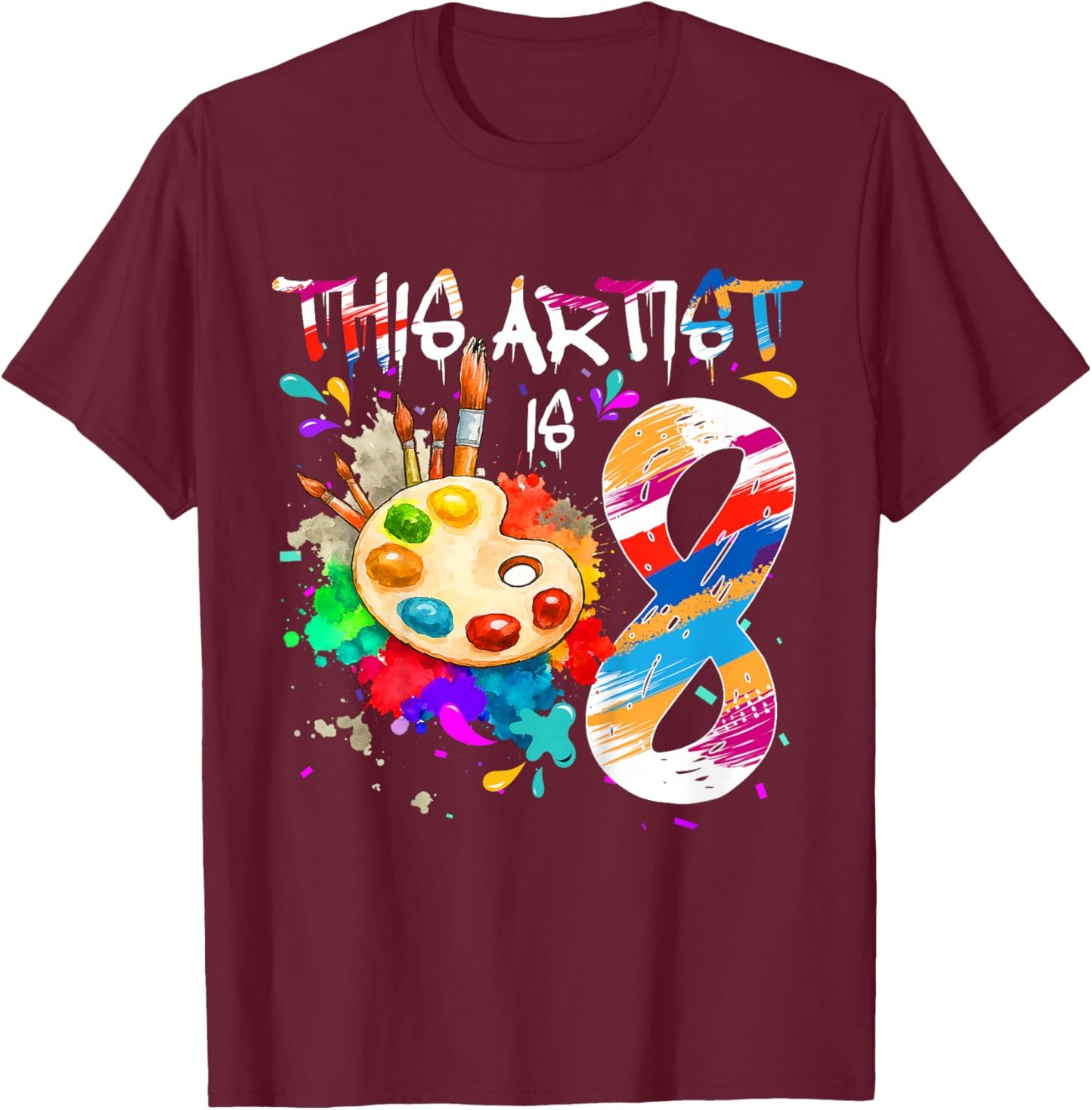 This Artist is 8 Years Old Birthday 8th Painting Art Party T-Shirt - T-Shirt | Maroon