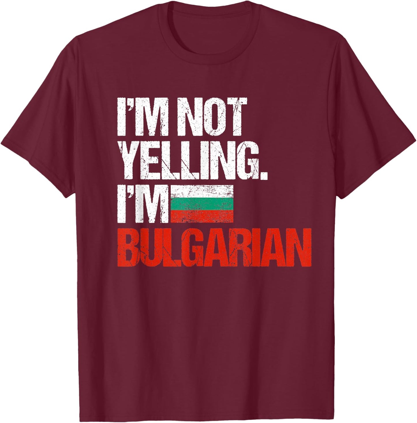 I'm Not Yelling Im Bulgarian T-Shirt - T-Shirt | Maroon