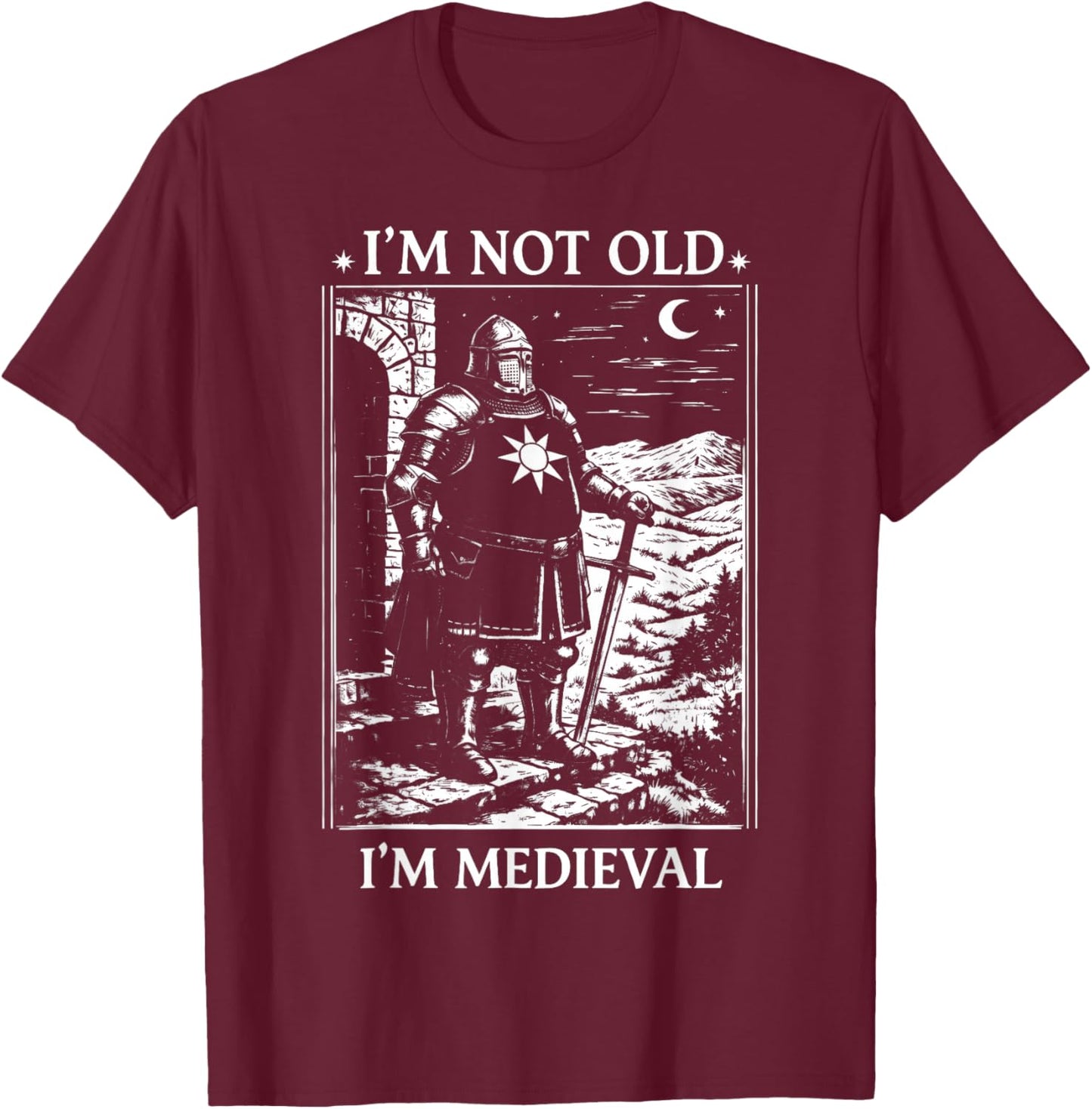 I'm Not Old I'm Medieval Funny Knight T-Shirt - T-Shirt | Maroon