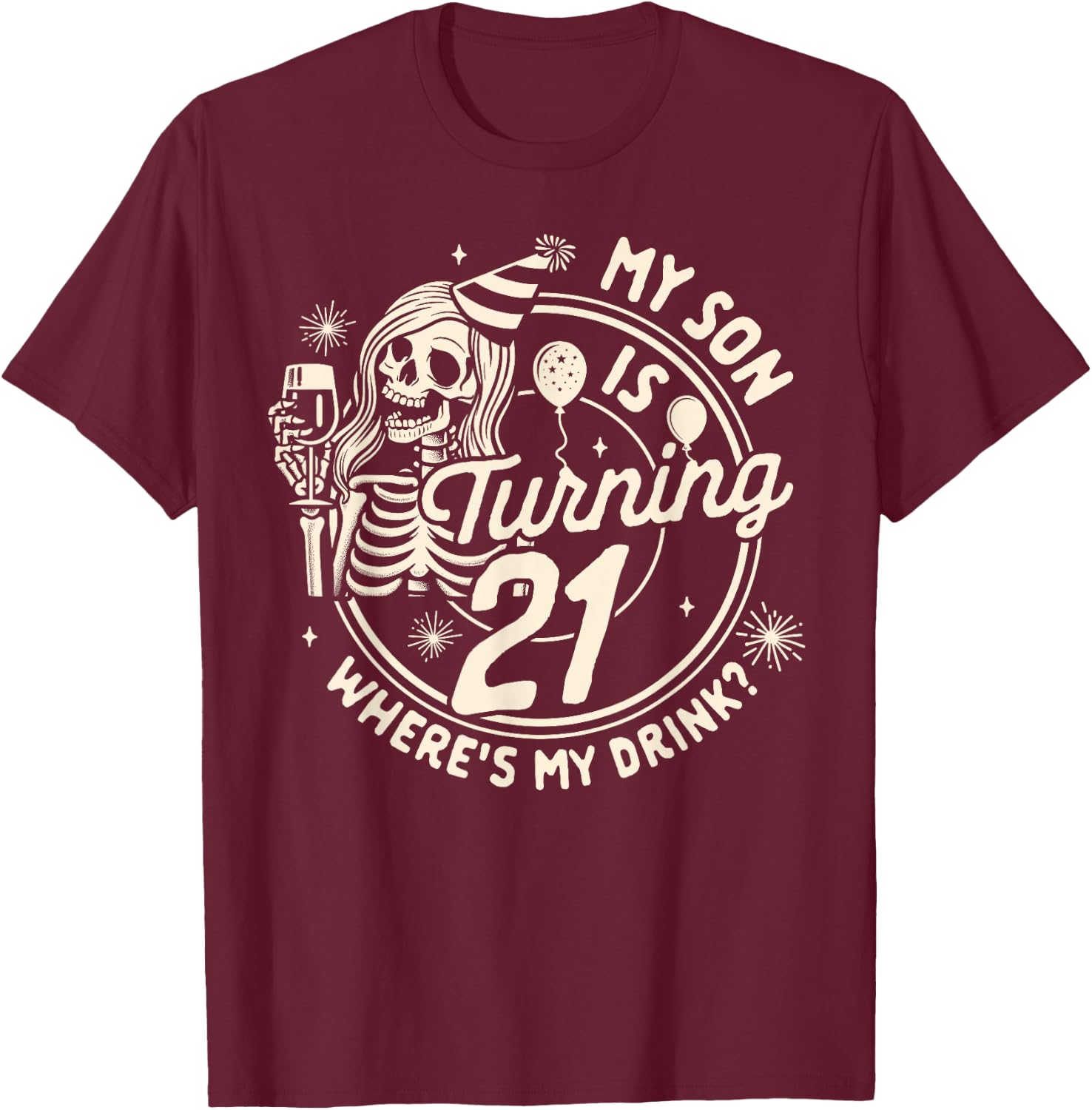 Mom 21st Birthday My Son Is Turning 21 Where's My Drink T-Shirt - T-Shirt | Maroon