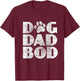 Funny Pet Owner Fitness Dog Dad Bod Shirt T-Shirt - T-Shirt | Maroon