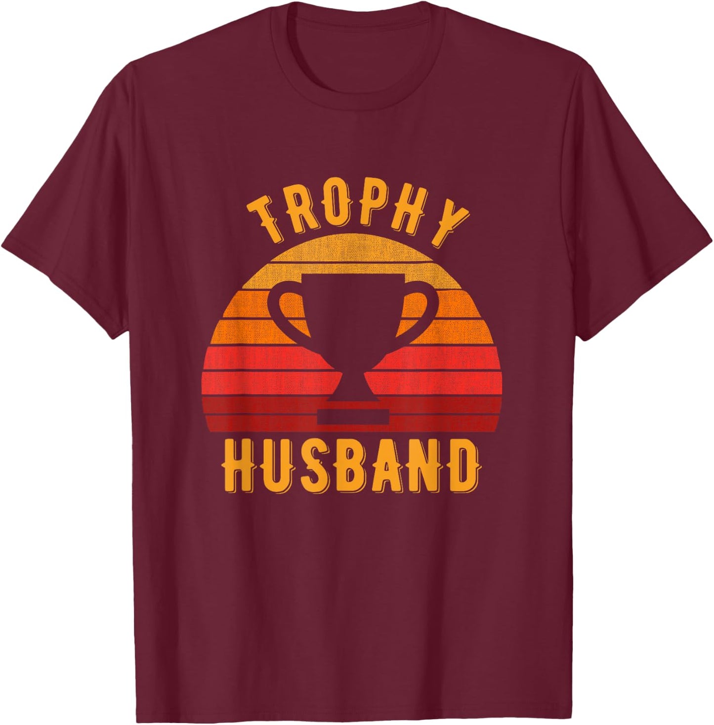 Trophy Husband Funny design for Cool Father or Dad T-Shirt - T-Shirt | Maroon