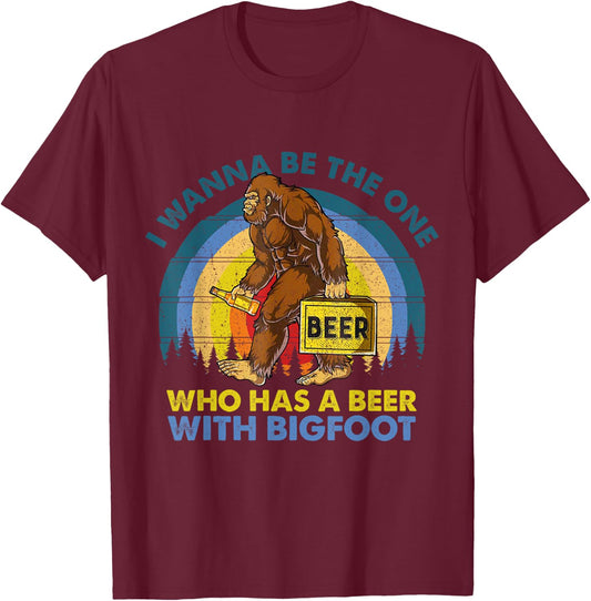 I Wanna Be The One Who Has A Beer With Bigfoot T-Shirt - T-Shirt | Maroon