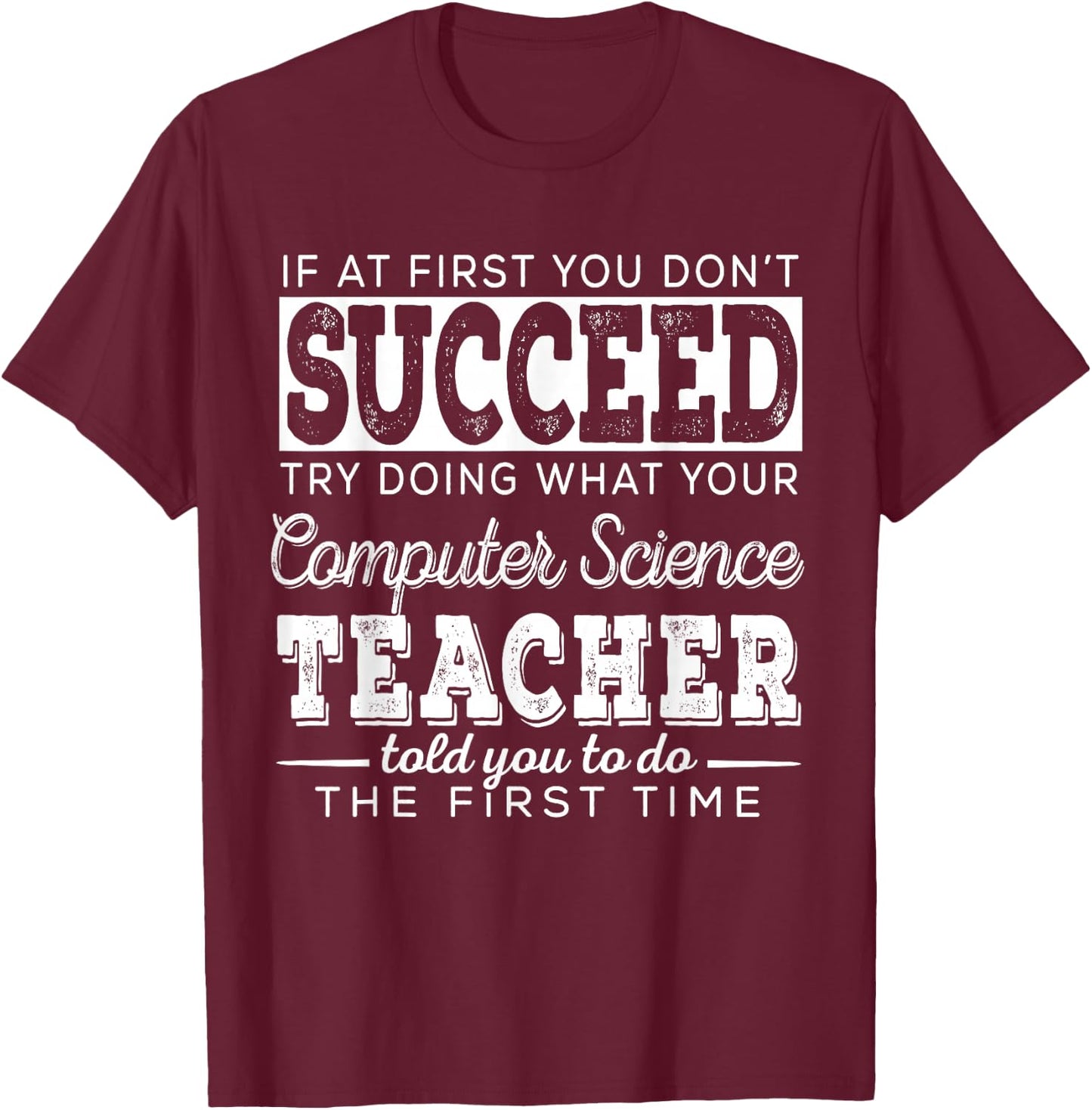 Best Computer Science Teacher Shirt | Succeed Teaching Gifts T-Shirt - T-Shirt | Maroon