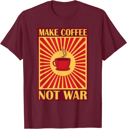 Make Coffee Not War | Caffeine T-Shirt - T-Shirt | Maroon