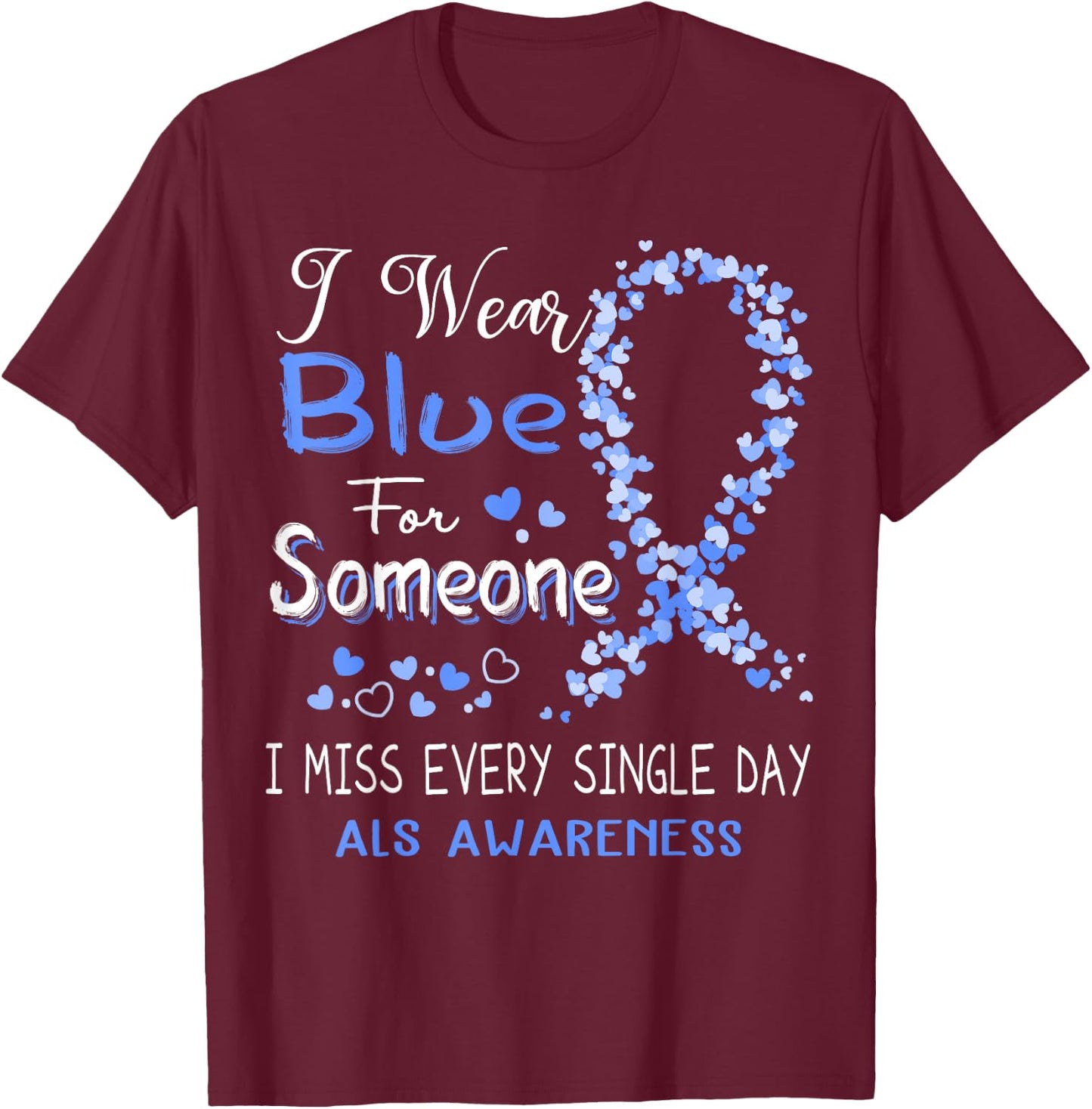 I Wear Blue For Someone ALS Awareness T-Shirt - T-Shirt | Maroon