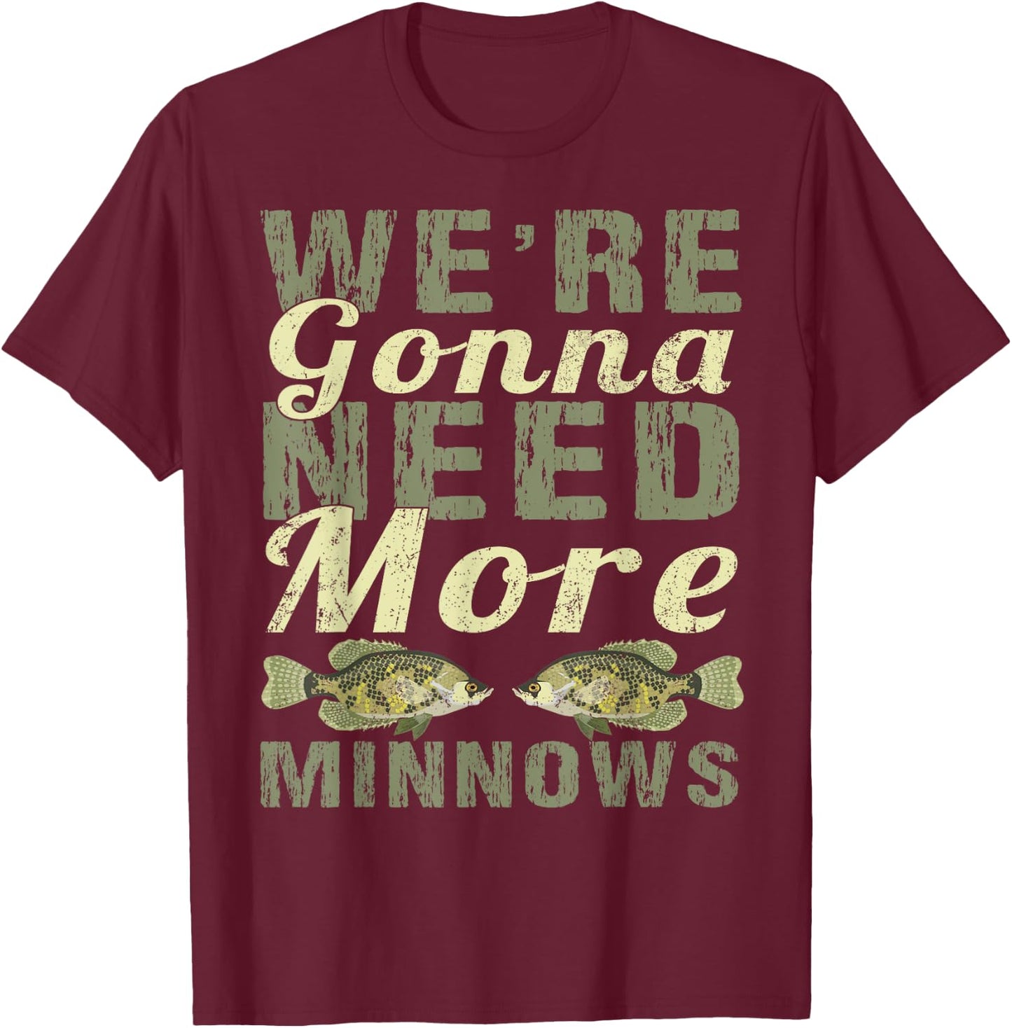 We're Gonna Need More Minnows Shirt - Crappie Fishing T-Shirt - T-Shirt | Maroon