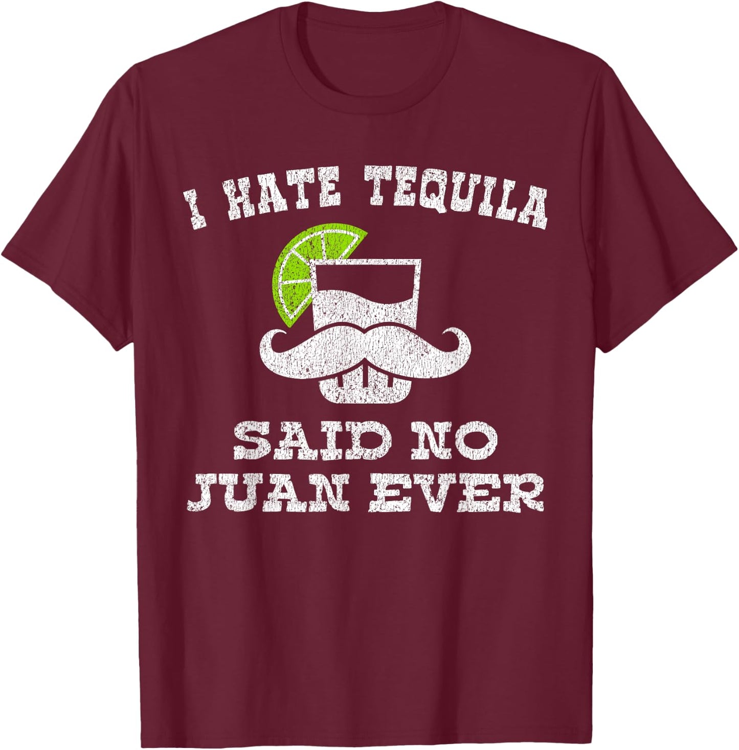 I Hate Tequila Said No Juan Ever Shirt No Siesta T-Shirt - T-Shirt | Maroon