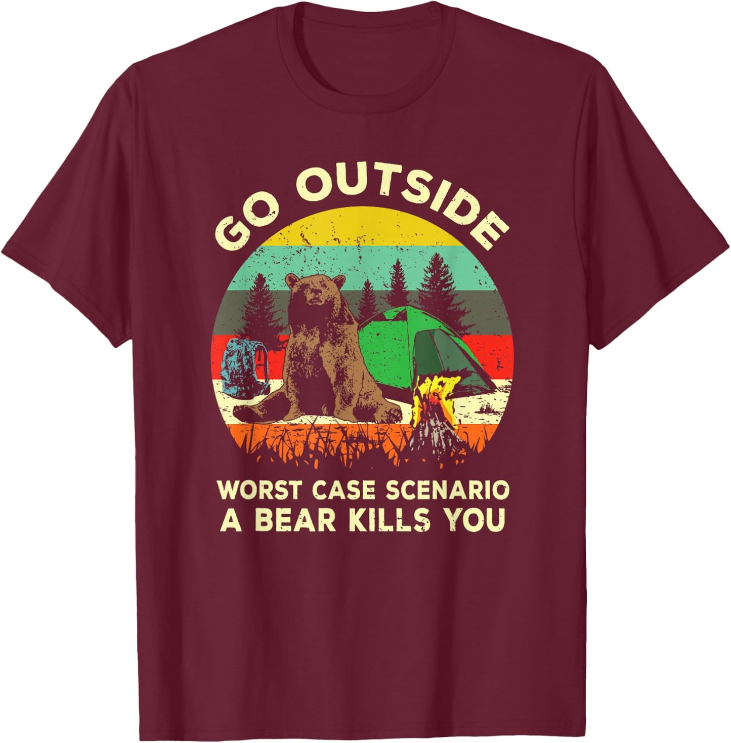 Go Outside Worst Case Scenario A Bear Kills You Shirt Gift T-Shirt - T-Shirt | Maroon