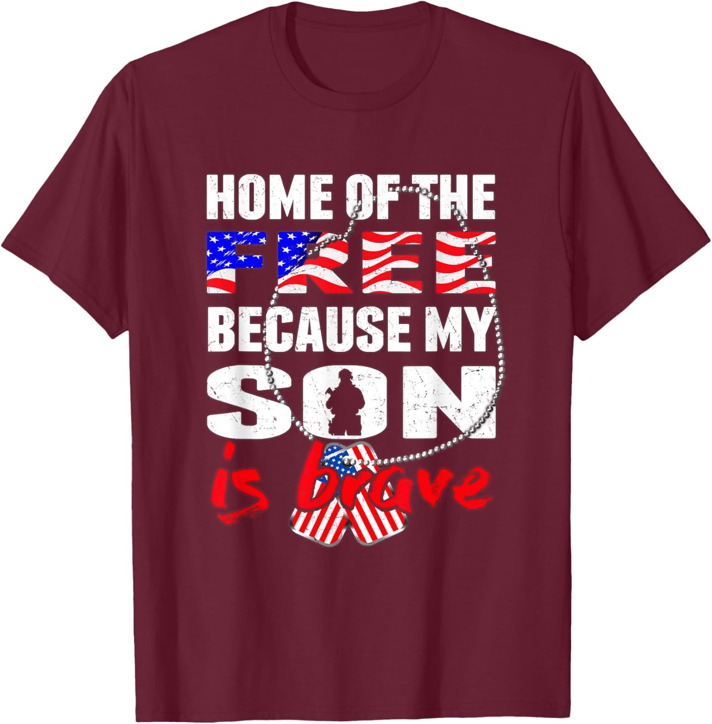 My Son Is Brave Home Of The Free - Proud Army Mom Dad Gift T-Shirt - T-Shirt | Maroon