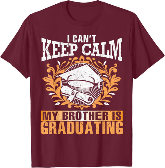 I Can't Keep Calm My Brother Is Graduating Senior Student T-Shirt - T-Shirt | Maroon