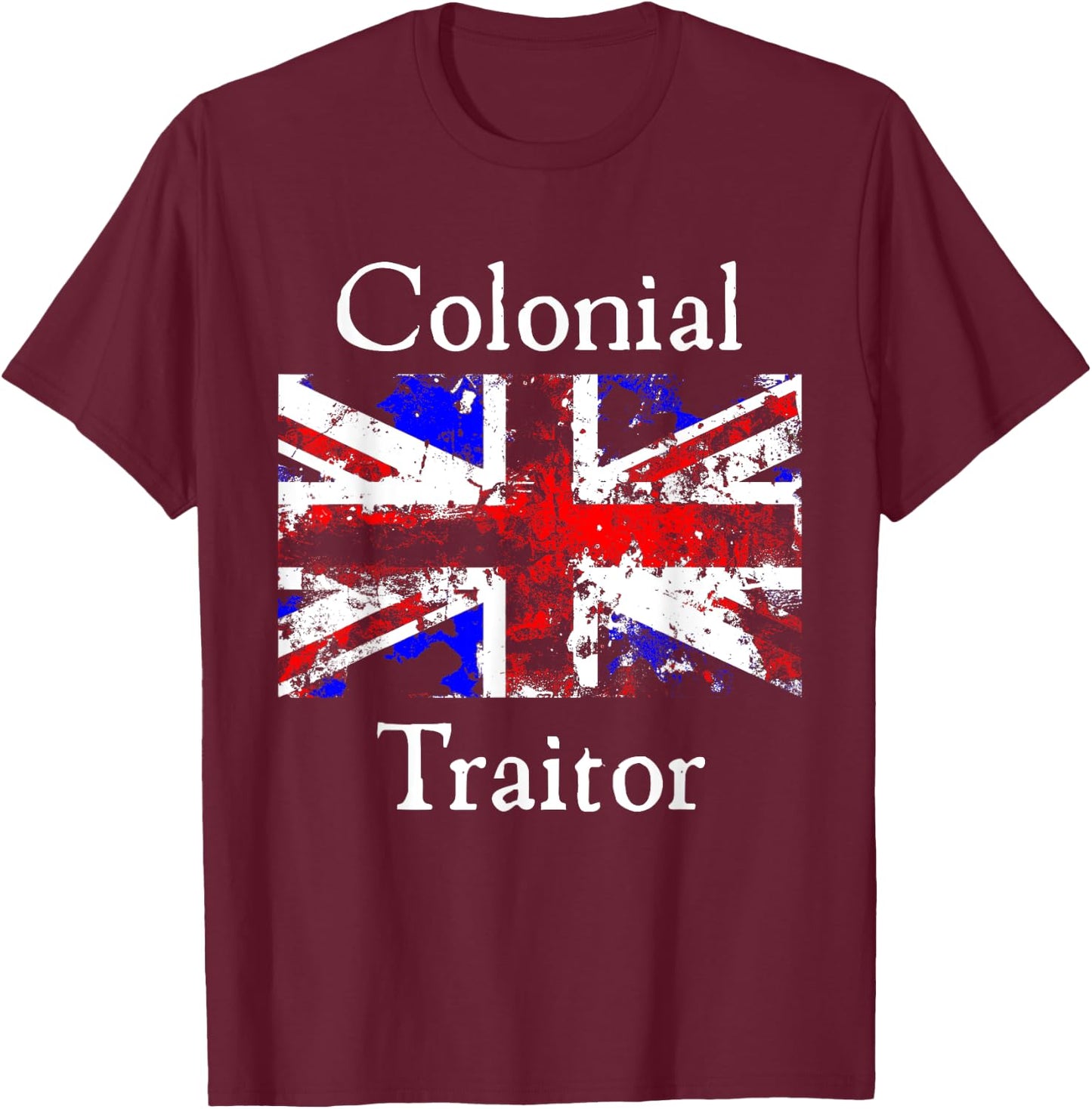 Colonial Traitor Happy Treason Day American Humor Joke Women Men T-Shirt - T-Shirt | Maroon
