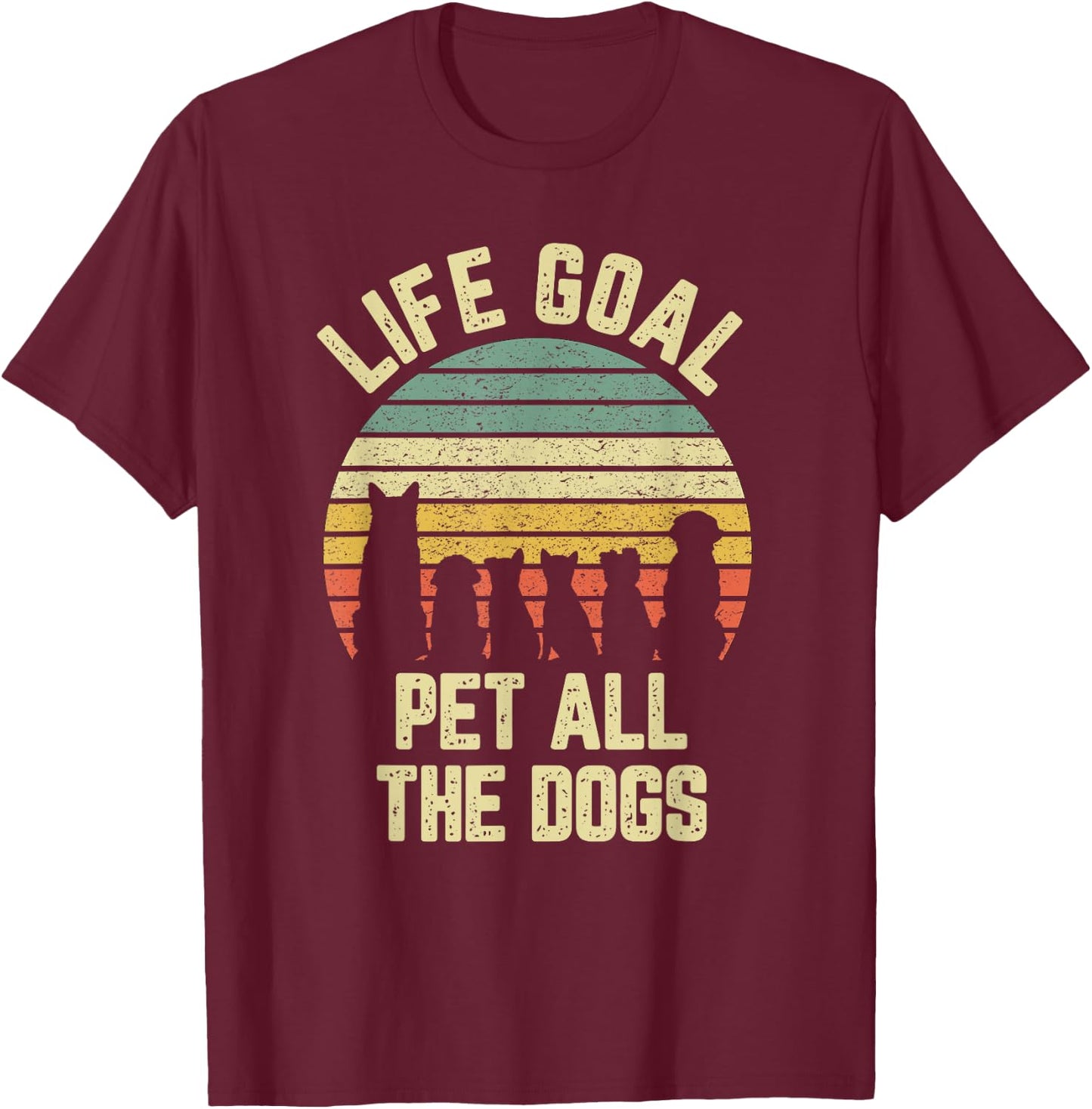 Life Goal Pet All The Dogs Funny Dog Lover T-Shirt - T-Shirt | Maroon