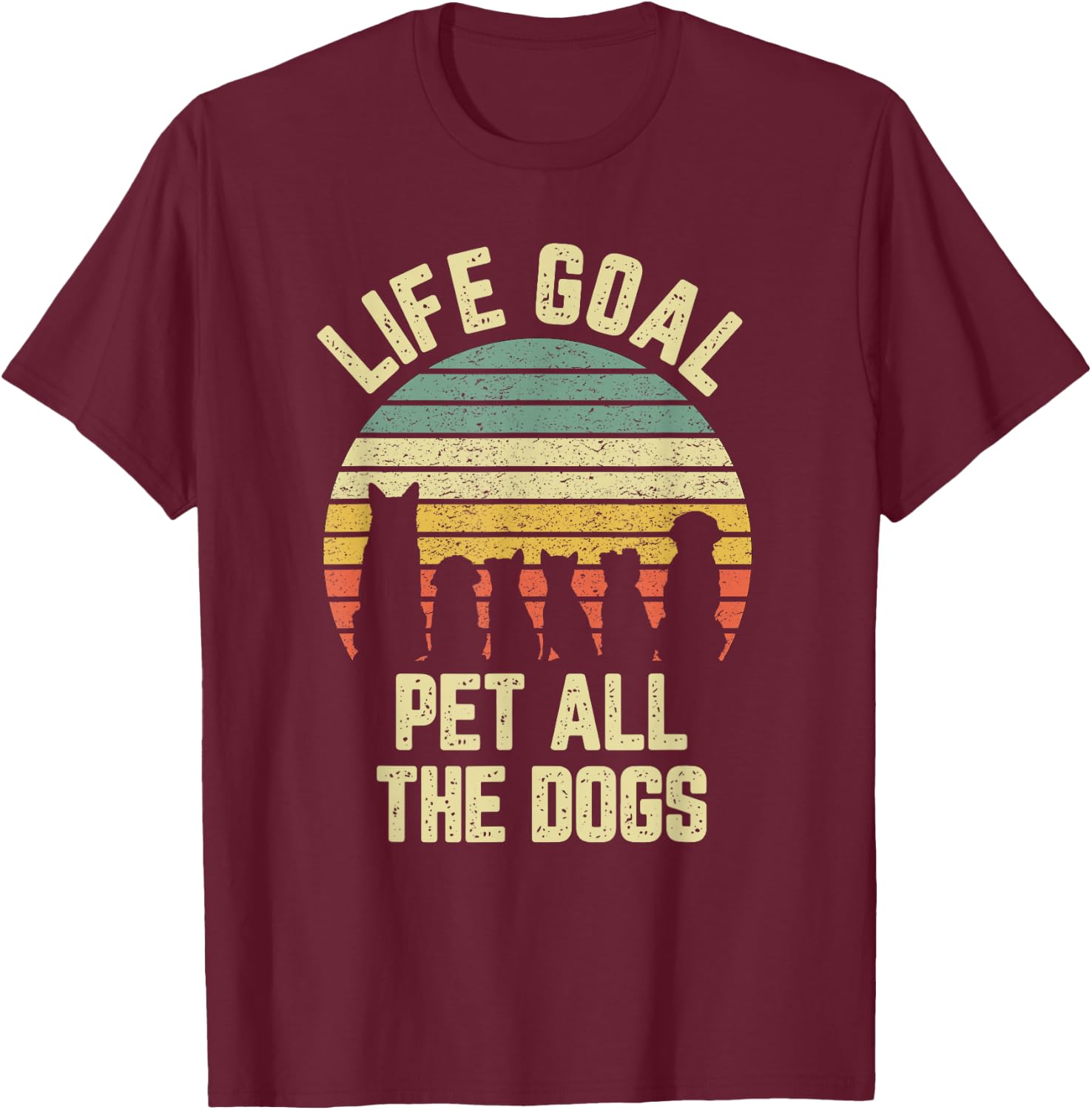 Life Goal Pet All The Dogs Funny Dog Lover T-Shirt - T-Shirt | Maroon