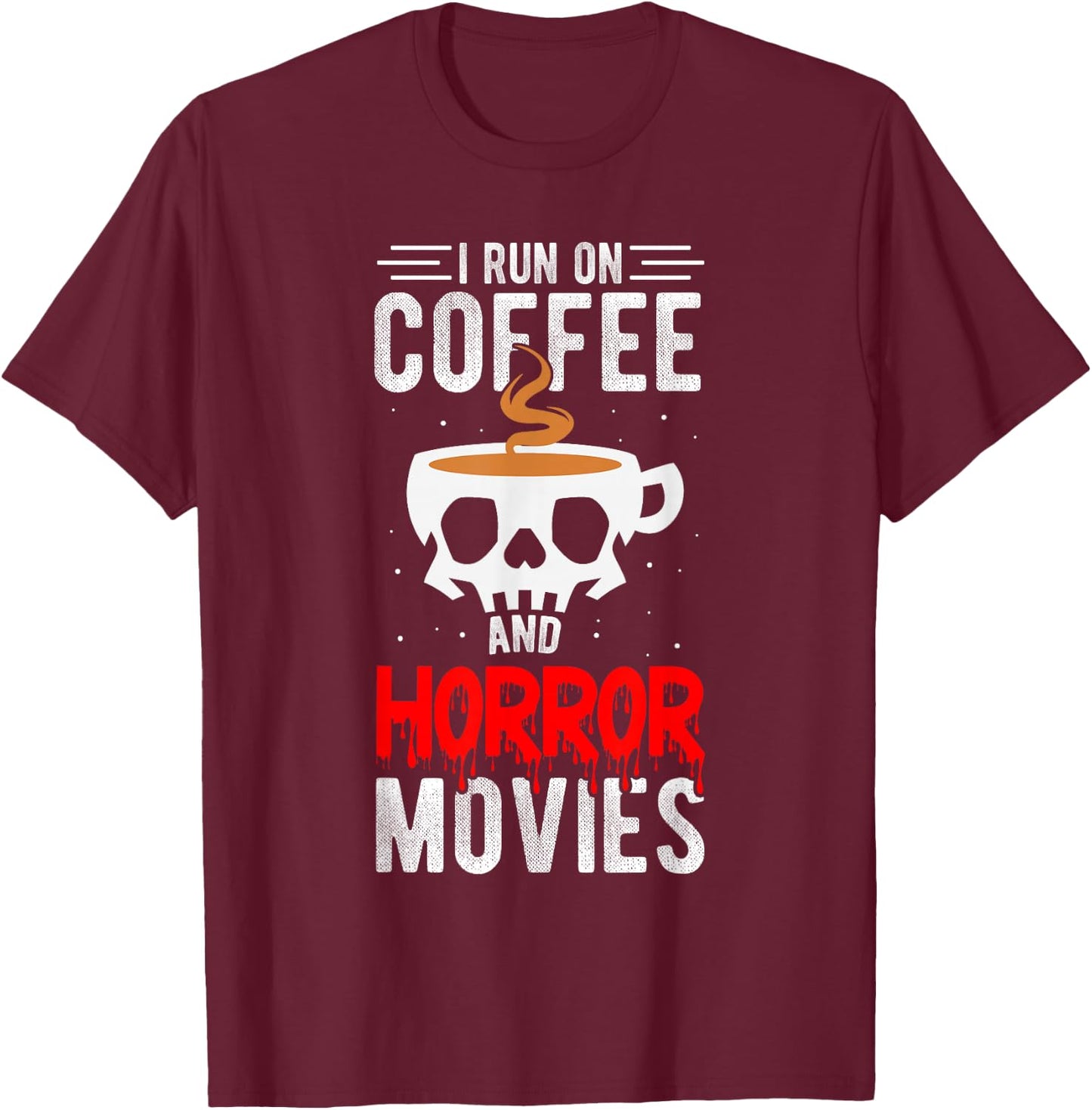 I Run On Coffee And Horror Movies Coffee Horror Movies T-Shirt - T-Shirt | Maroon