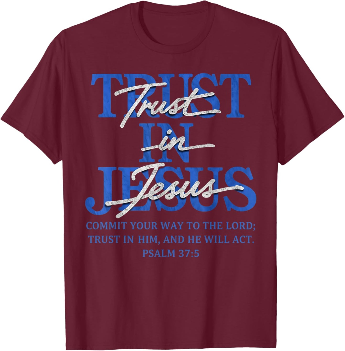 Trust in Jesus Psalm 37:5 Bible Verse Scripture T-Shirt - T-Shirt | Maroon