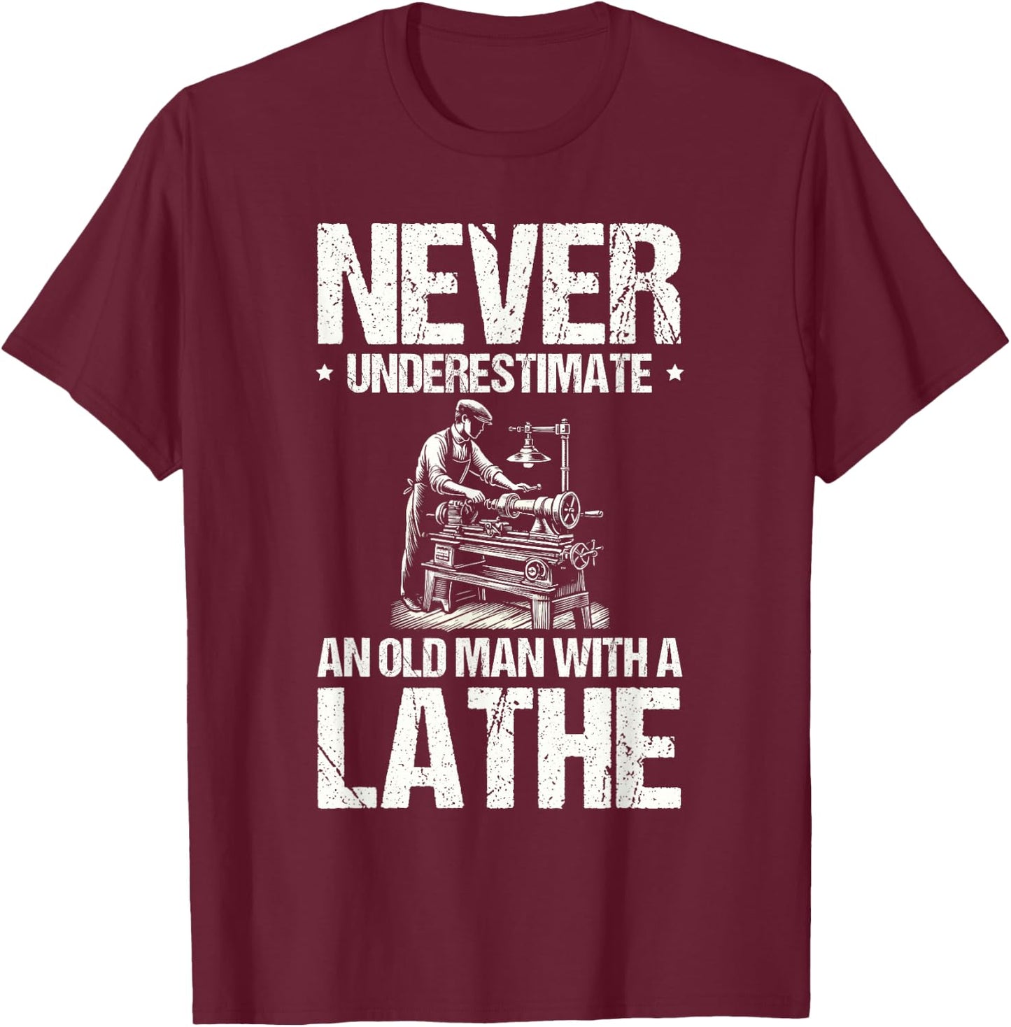 Never Underestimate An Old Man With A Lathe Woodturner T-Shirt - T-Shirt | Maroon