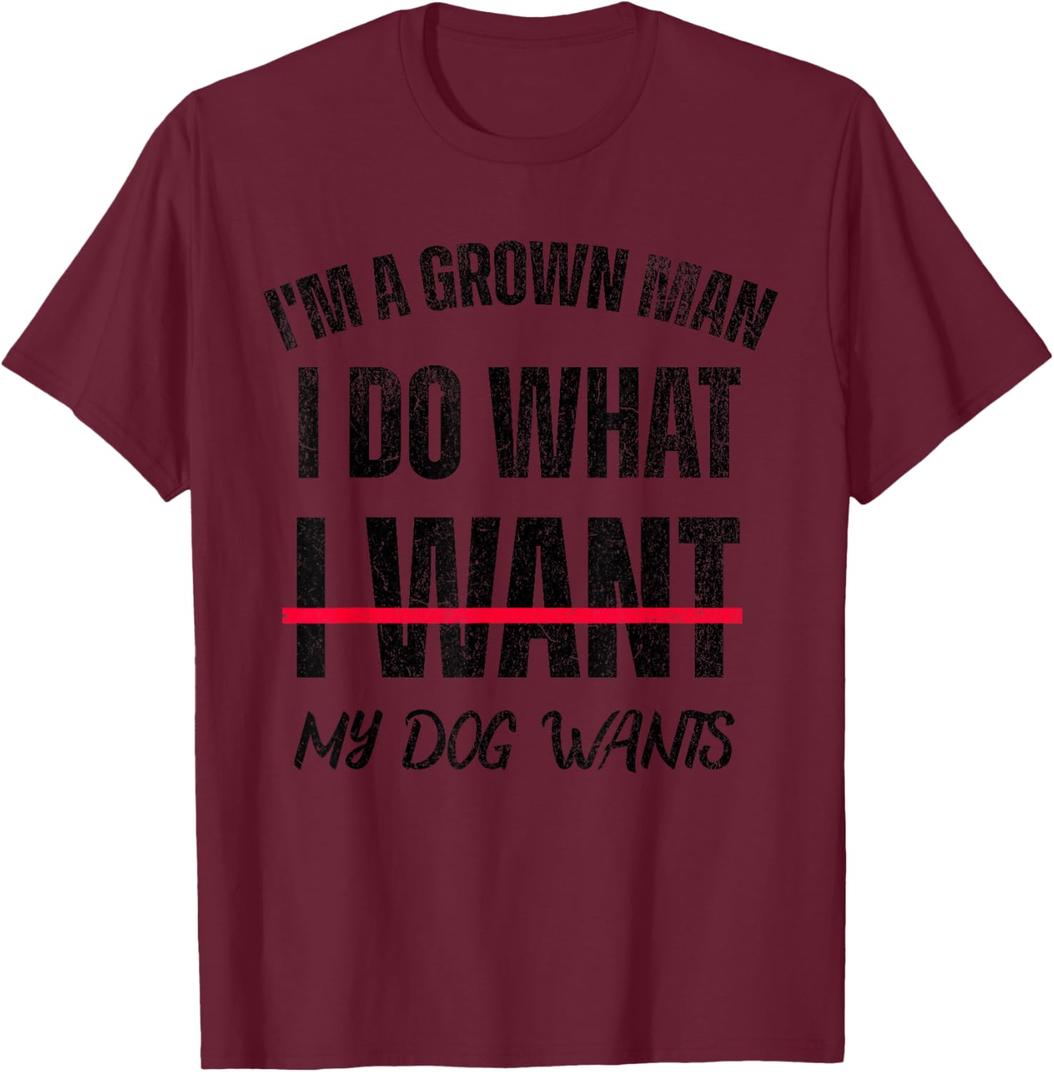 I'm A Grown Man I Do What I Want, My Dogs Wants T-Shirt - T-Shirt | Maroon