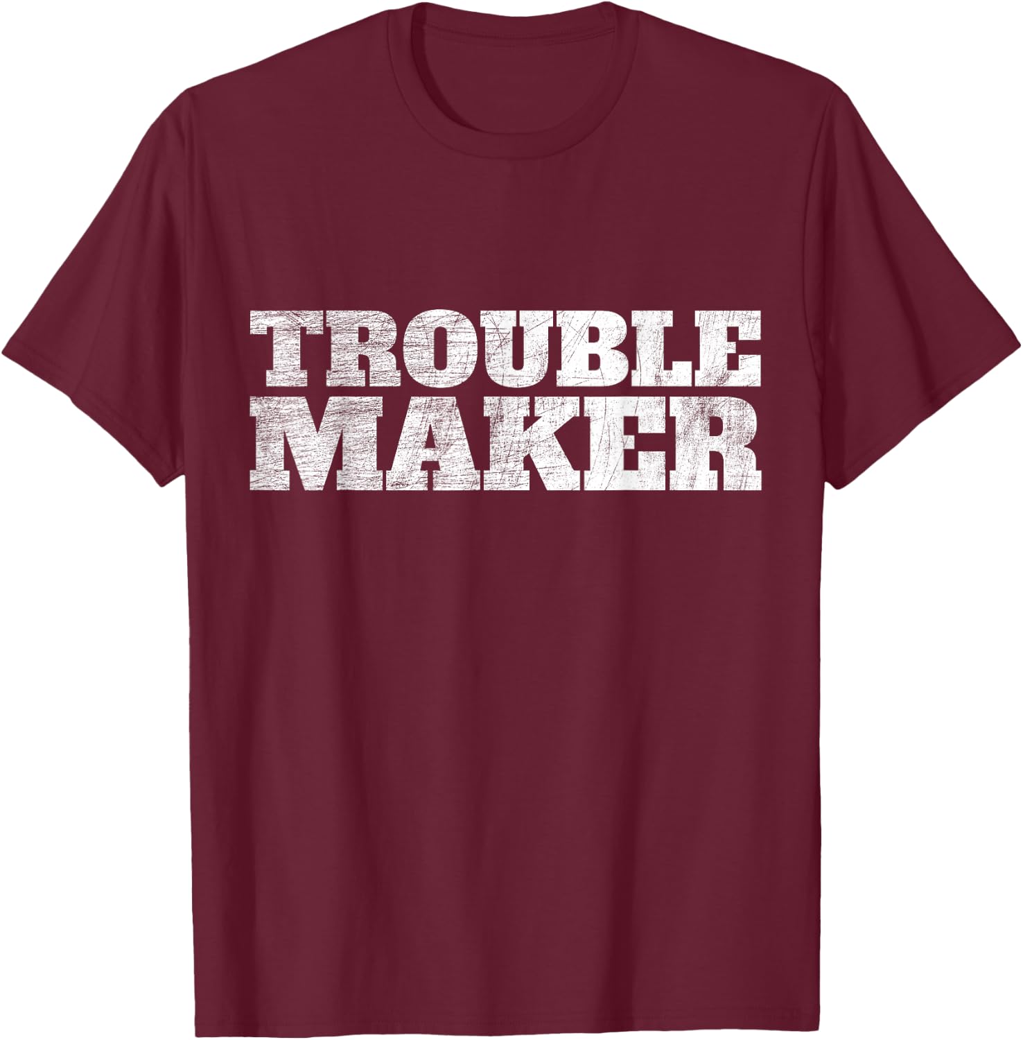 Troublemaker Stress My Name Is Trouble Maker T-Shirt - T-Shirt | Maroon