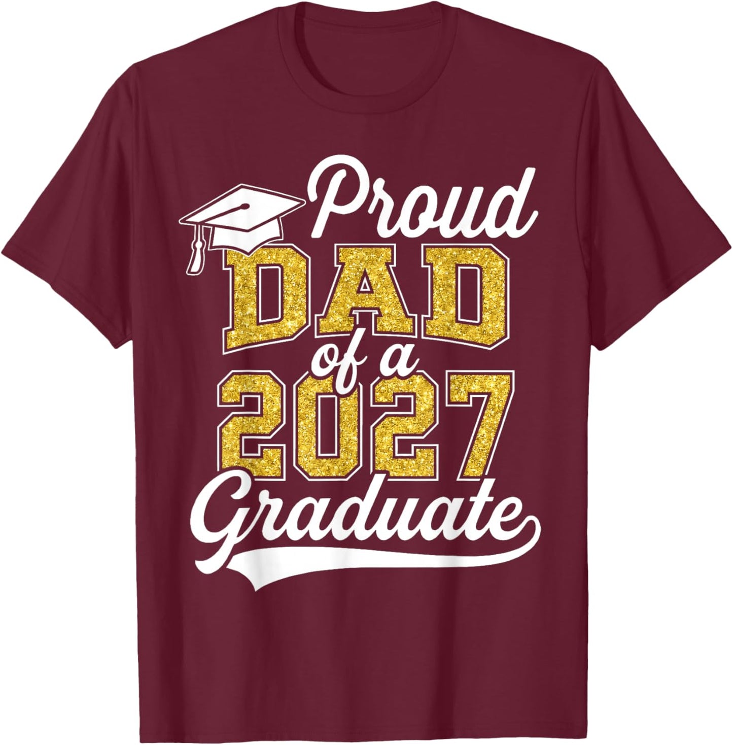 Proud Dad of A 2027 Graduate Class of 2027 Graduation T-Shirt - T-Shirt | Maroon