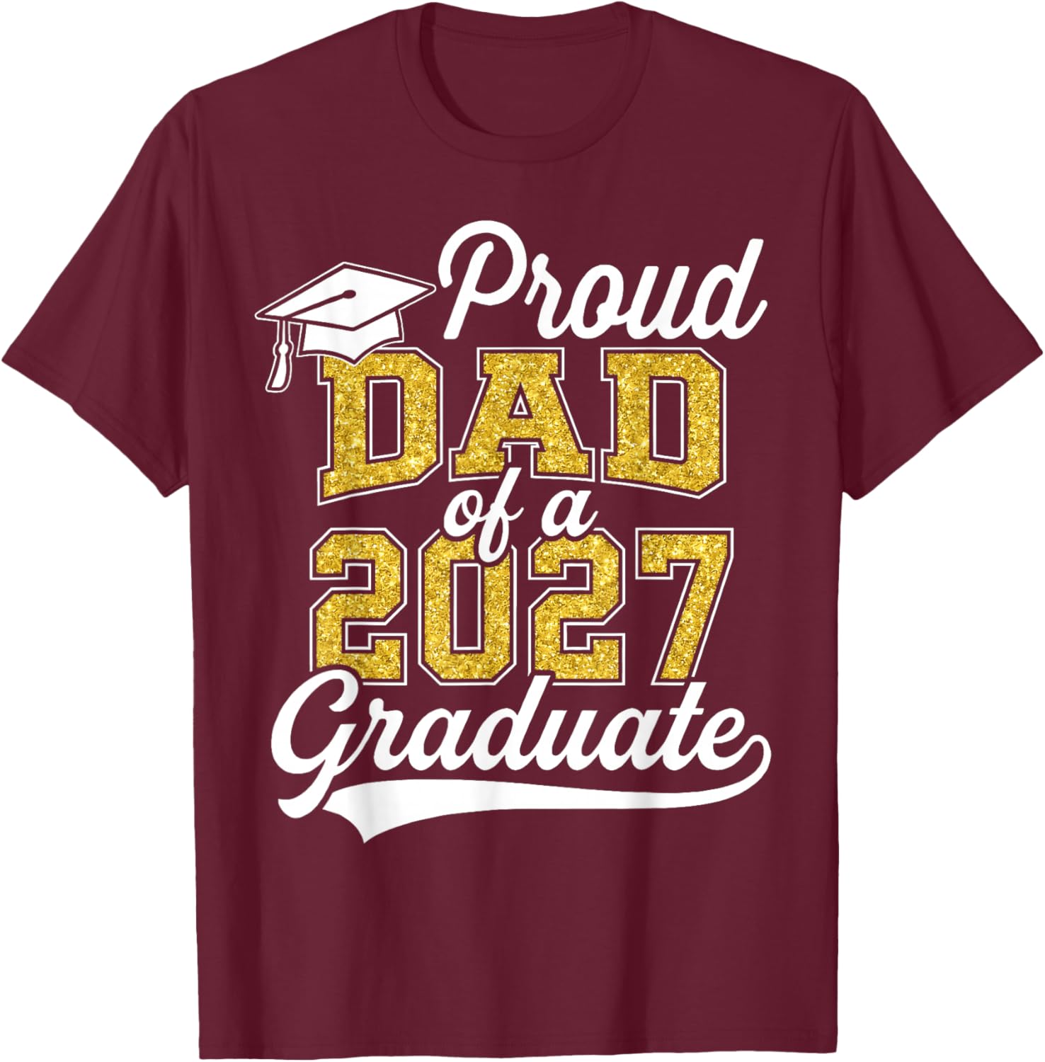 Proud Dad of A 2027 Graduate Class of 2027 Graduation T-Shirt - T-Shirt | Maroon