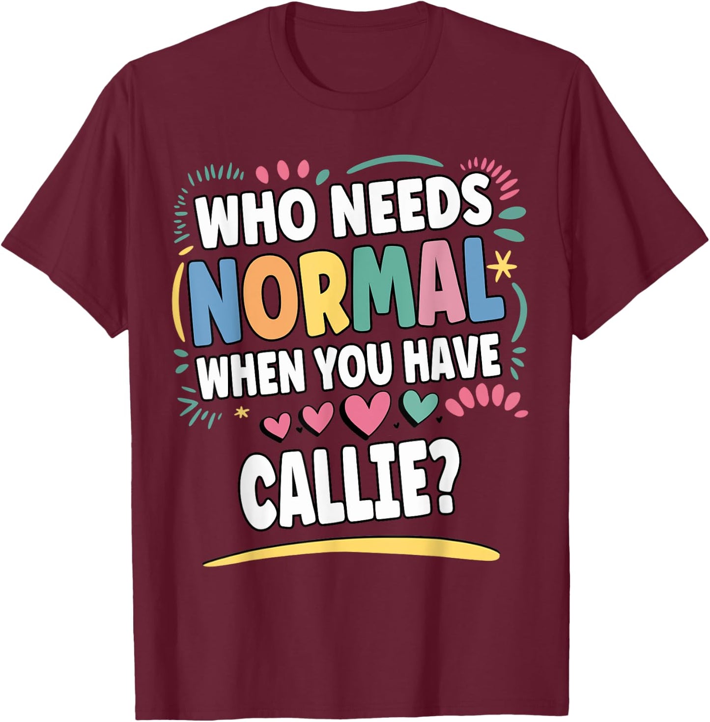 CALLIE Personalized Name Funny Cute Custom CALLIE Name T-Shirt - T-Shirt | Maroon